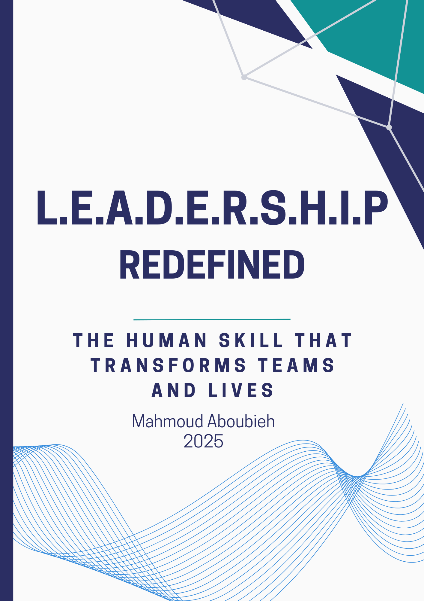 “Cover of the eBook L.E.A.D.E.R.S.H.I.P Redefined by Mahmoud Aboubieh, featuring human-centered leadership framework, modern design, and Aboubieh Academy branding.”