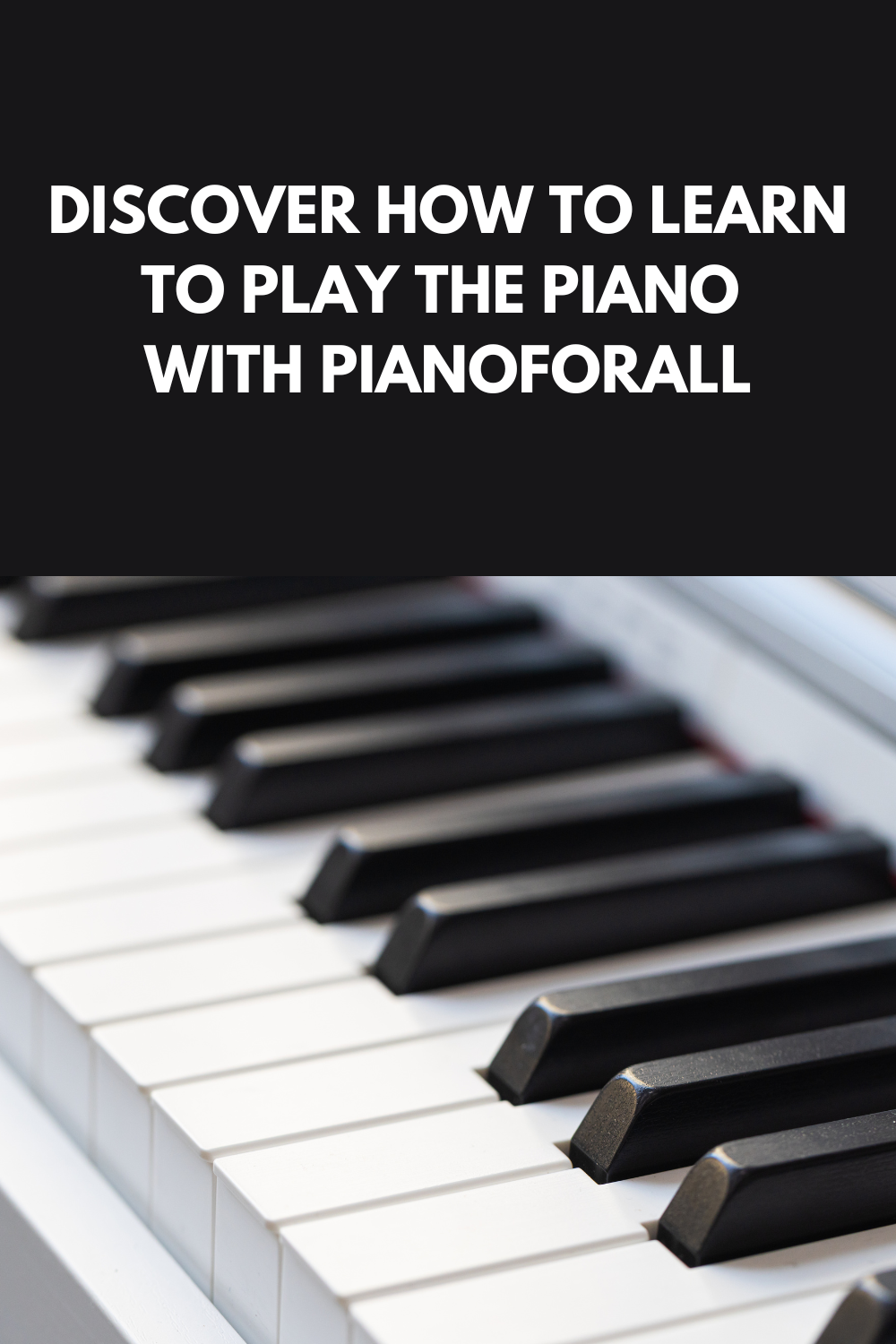 Discover How To Learn To Play The Piano With PianoForAll