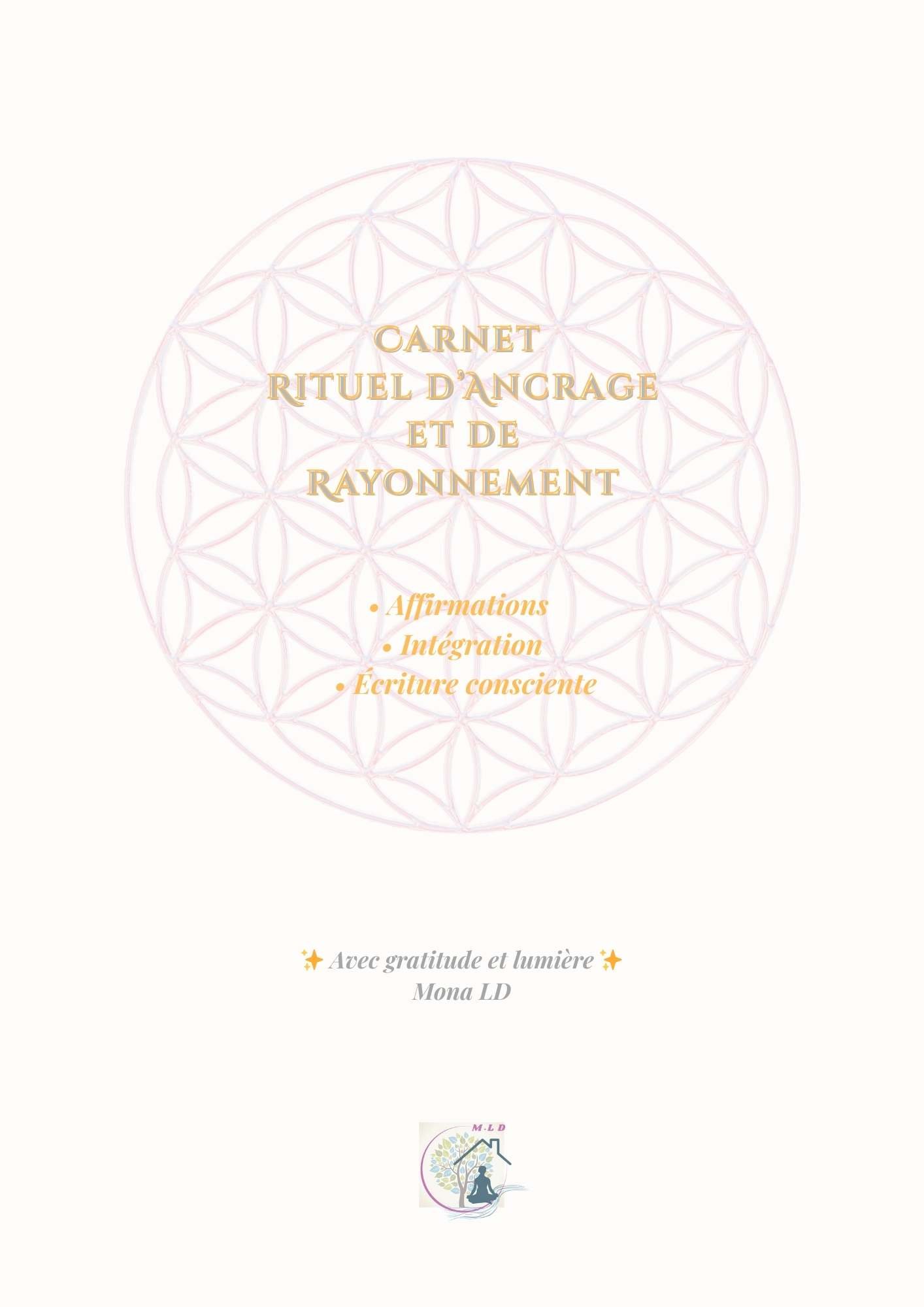 Couverture carnet rituel ancrage rayonnement, mandala rose doré avec affirmations intégration et étude consciente, signature Mona LD
