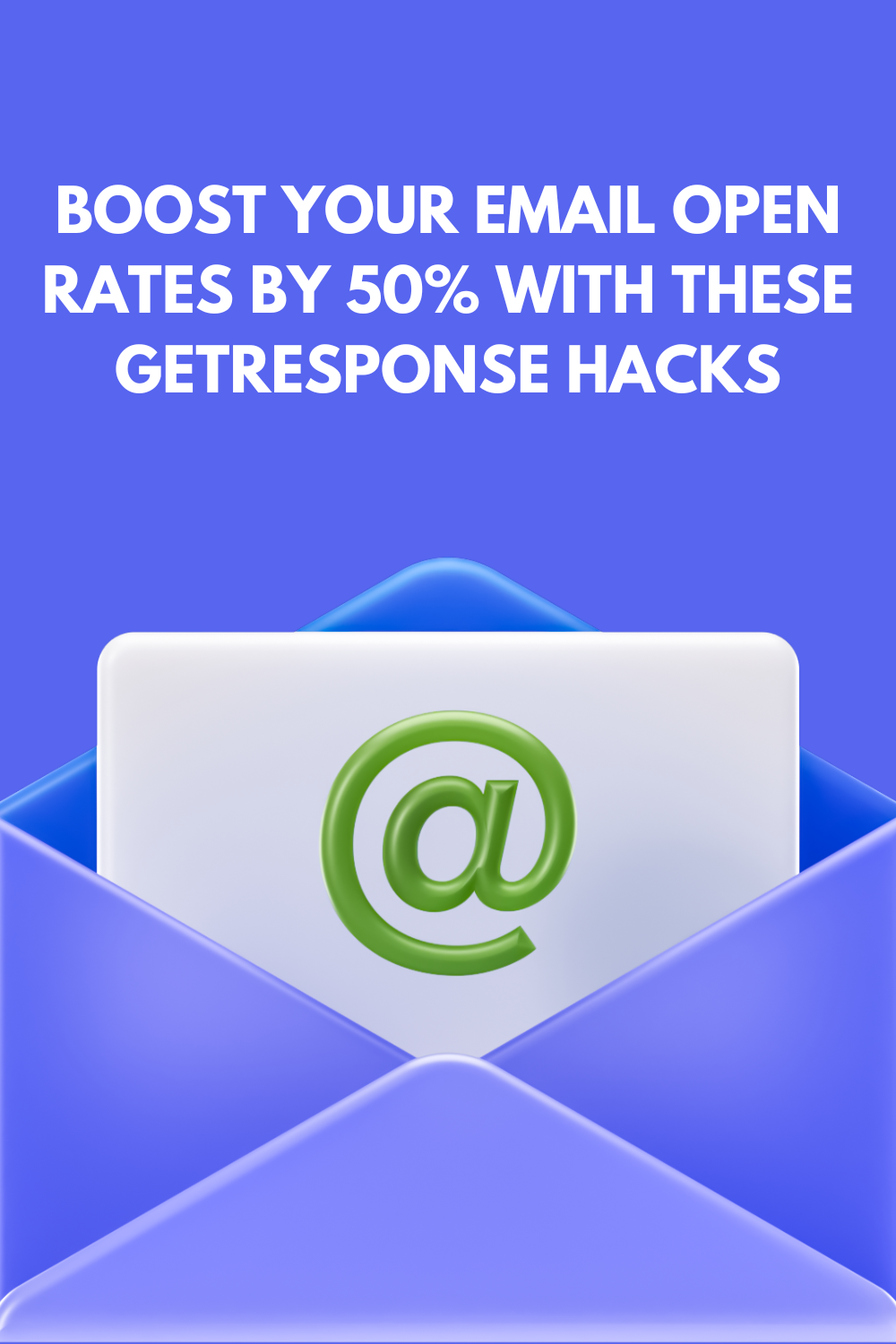 Boost Your Email Open Rates by 50% with These GetResponse Hacks