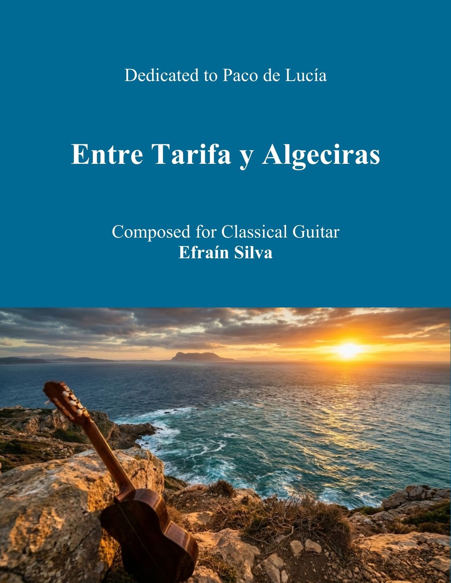 Efraín Silva, Original Composition, Bossa Nova, Latin Jazz, Paco de Lucía, Algeciras, Tarifa, Contemporary Guitar, Atmospheric Music.