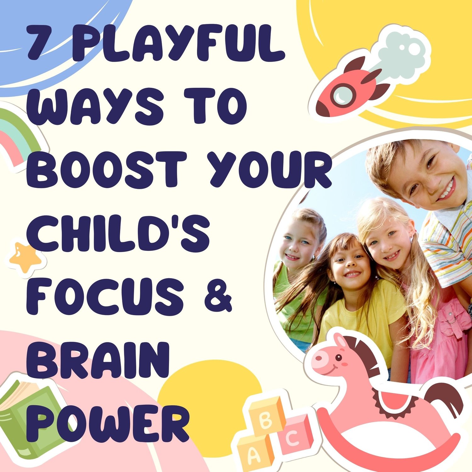 Bright and cheerful blog cover for Little Smart Lab titled '7 Playful Ways to Boost Your Child's Focus & Brain Power'. The design features happy children's faces, a cute pink rocking horse, a rocket, and colorful ABC blocks on a cream-colored background.