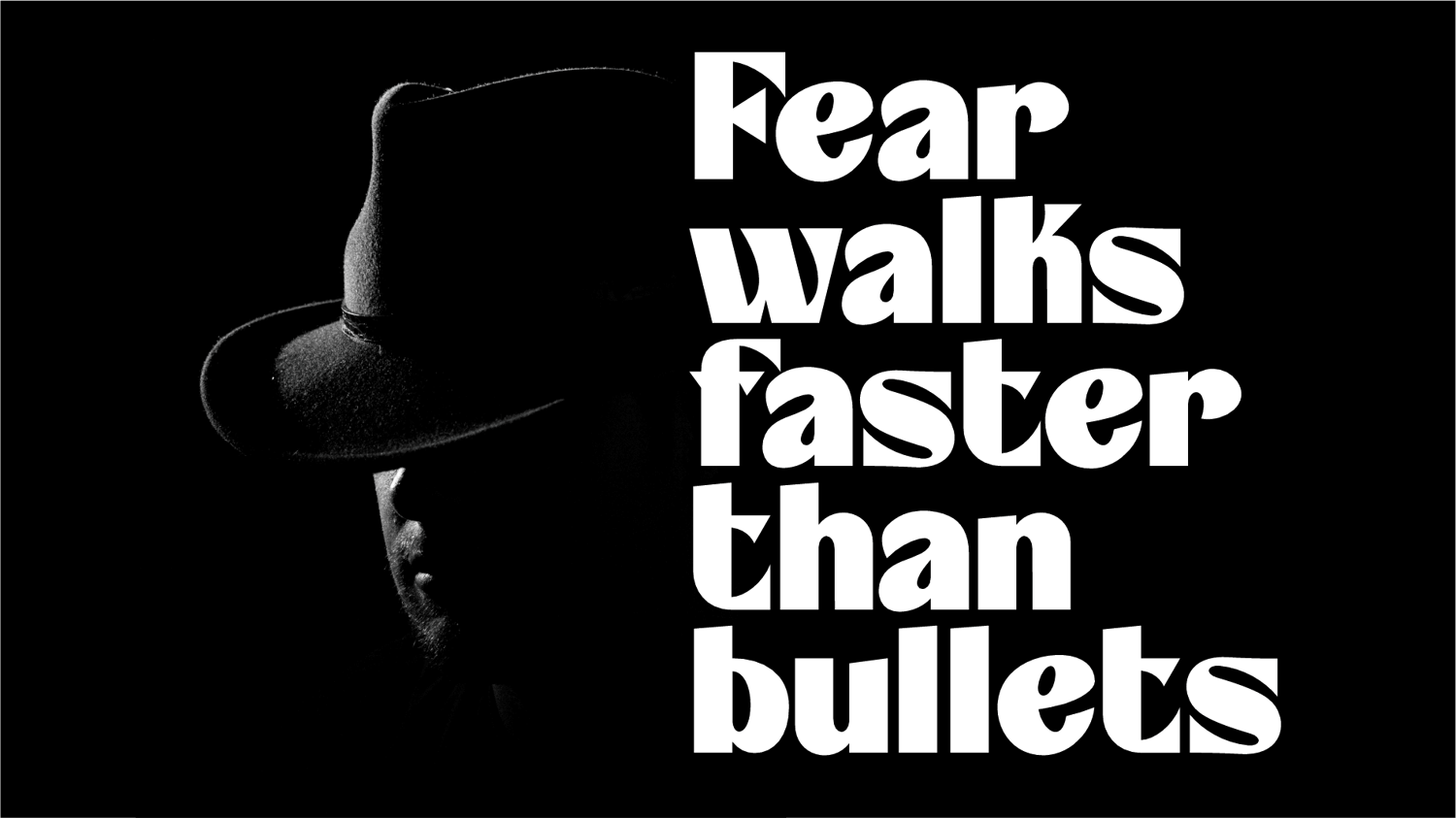 fear walks faster than bullets