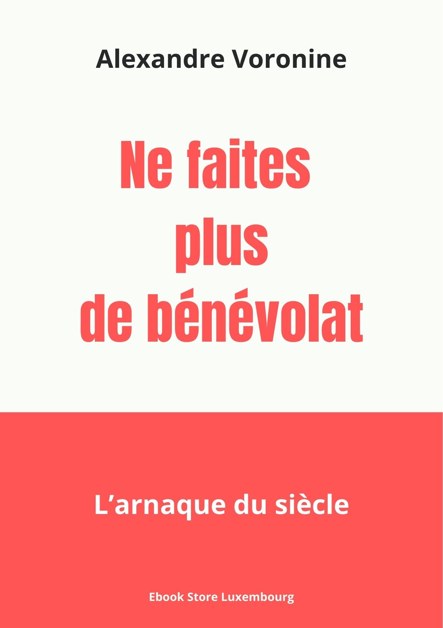 couverture du Ebook Ne faites plus de bénévolat, l'arnaque du siècle