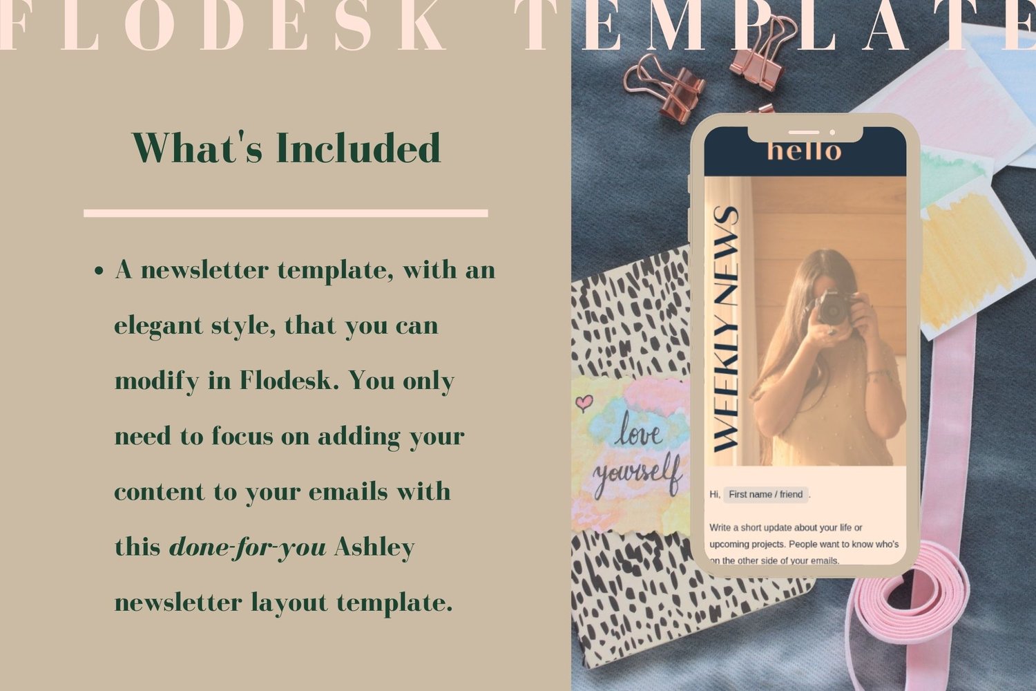 This Flodesk template includes a newsletter template with an elegant style that you can modify in Flodesk. You only need to focus on adding your content to your emails with this done-for-you Ashley newsletter layout template.