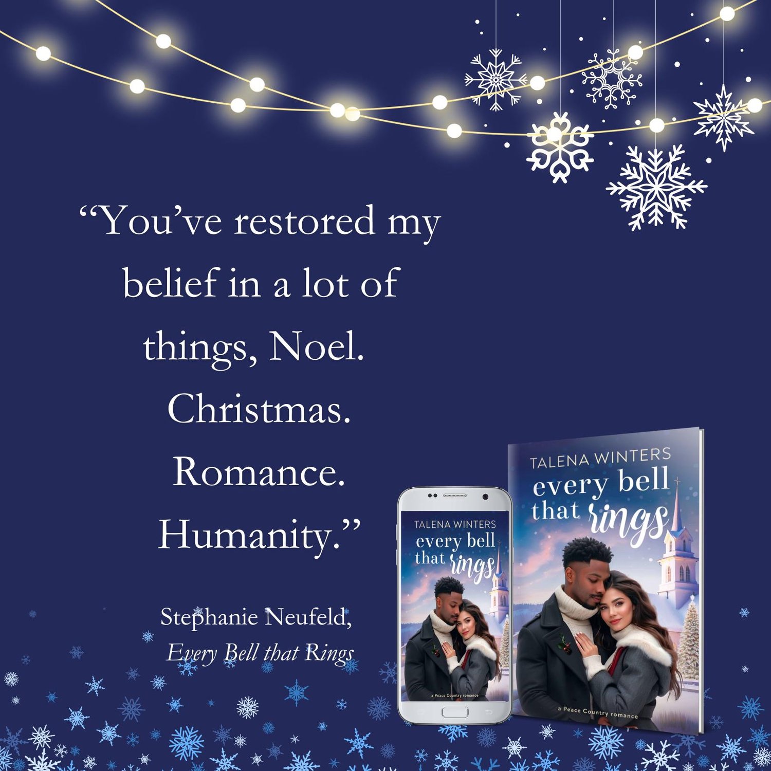 "Youve restored my belief in a lot of things, Noel. Christmas. Romance. Humanity." - Stephanie Neufeld, Every Bell that Rings