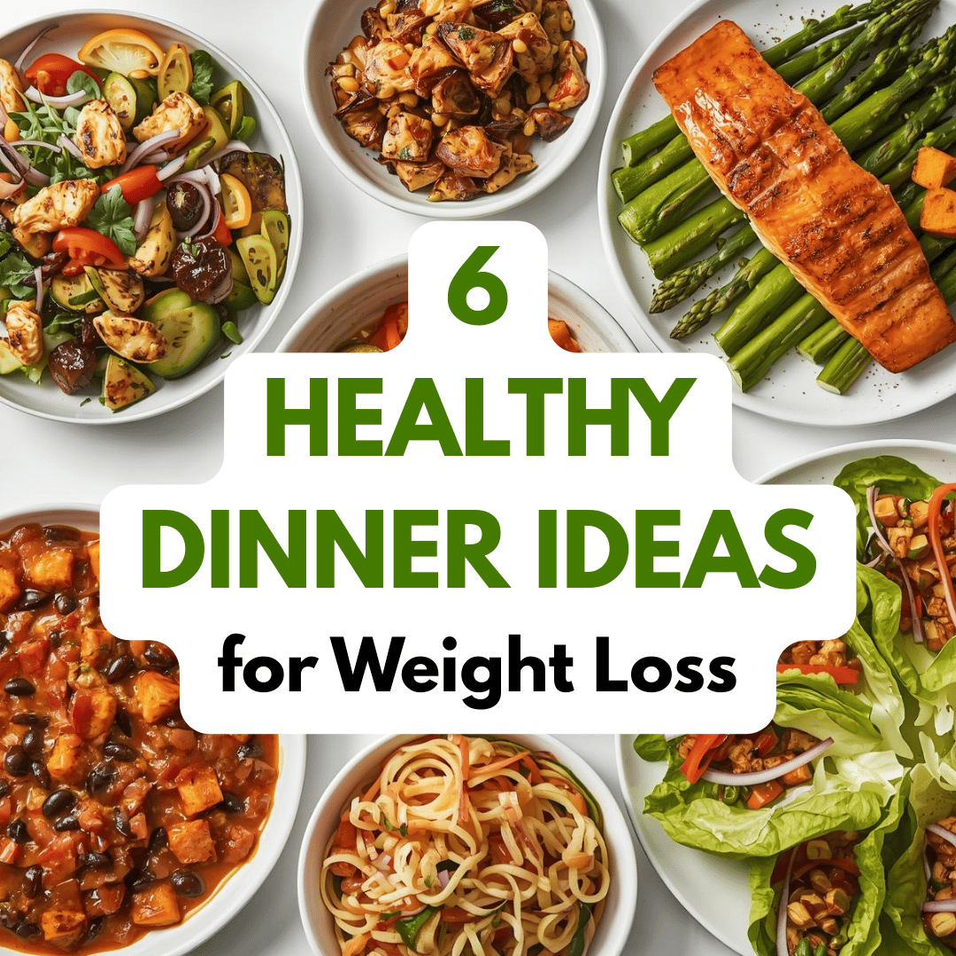 6 Healthy Dinner Ideas for Weight Loss