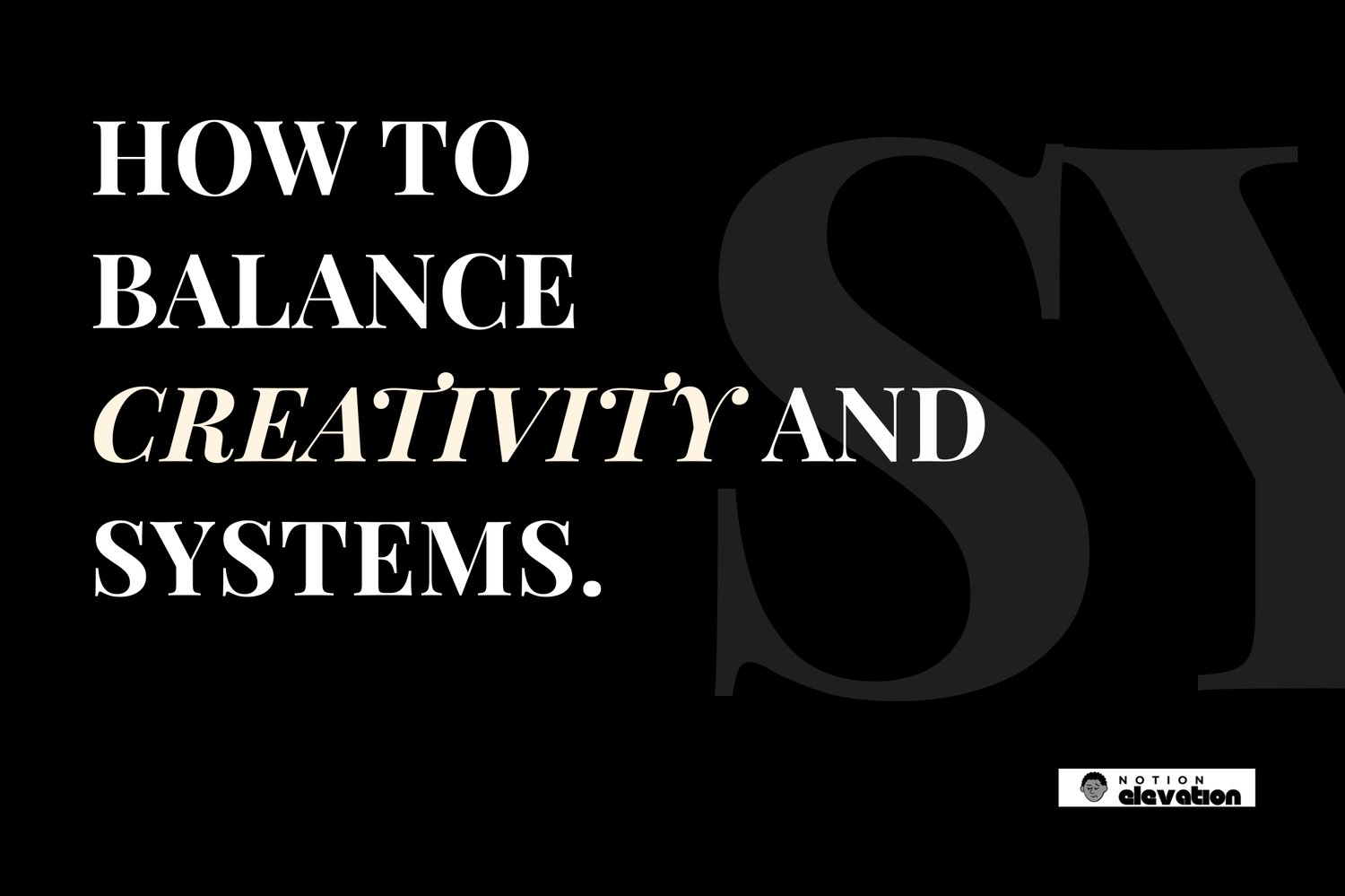 How To Balance Creativity and Systems