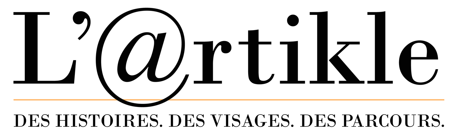 L'@rtikle : DES HISTOIRES. DES VISAGES. DES PARCOURS.