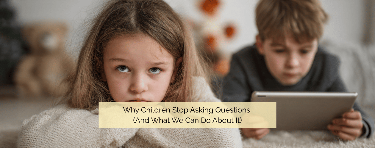 Why Children Stop Asking Questions (And What We Can Do About It)