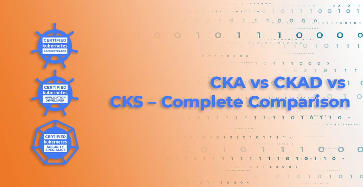 CKA vs CKAD vs CKS – Complete Comparison