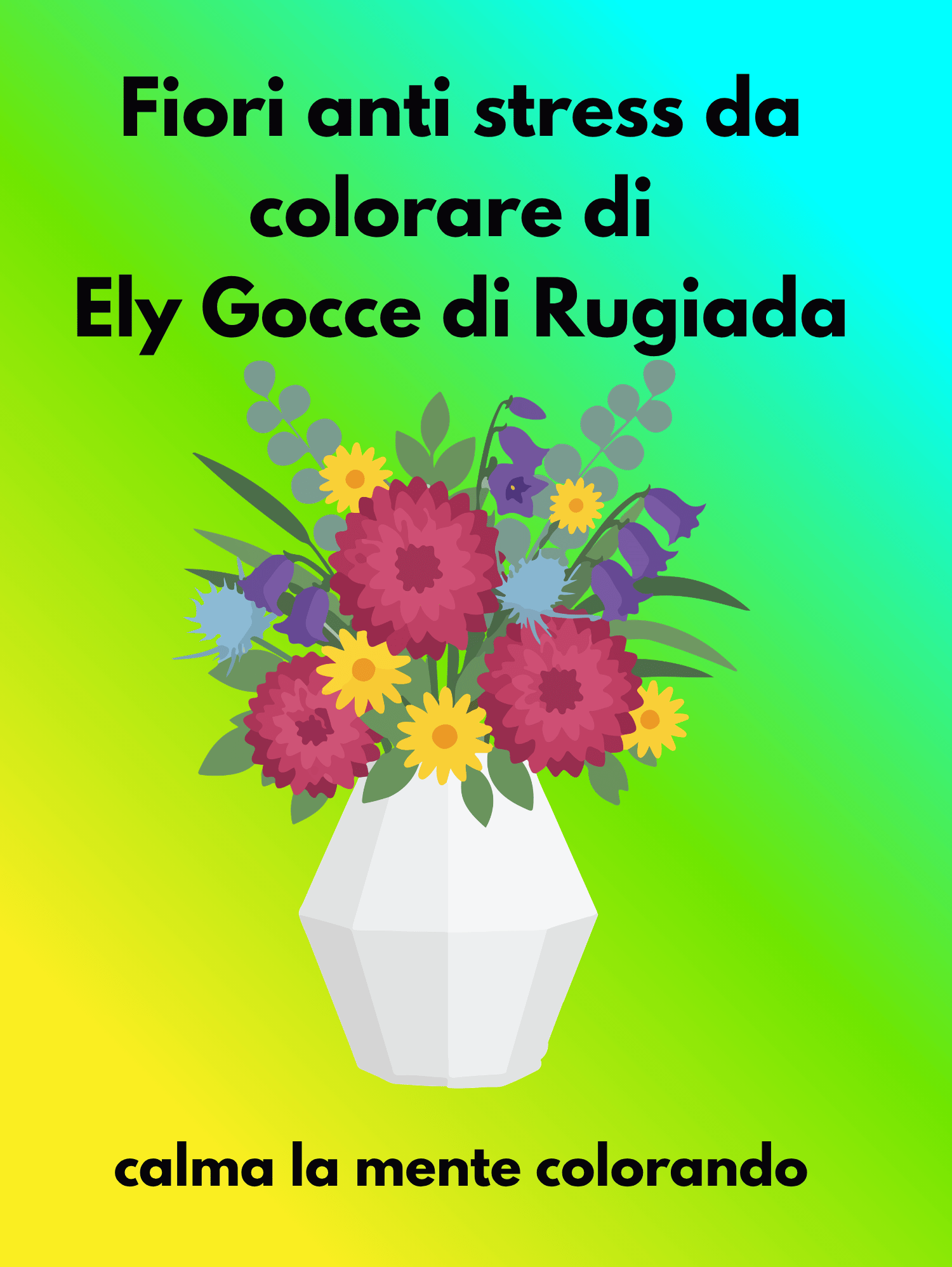 Copertina del coloring book digitale Fiori anti stress da colorare di Ely Gocce di Rugiada con bouquet di fiori