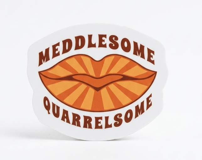 an image of a sticker, with bold colors, with lips and the phrase Meddlesome & Quarrelsome