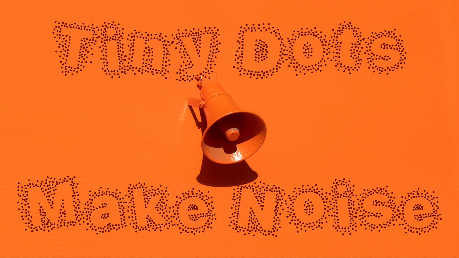 tiny dots - make noise