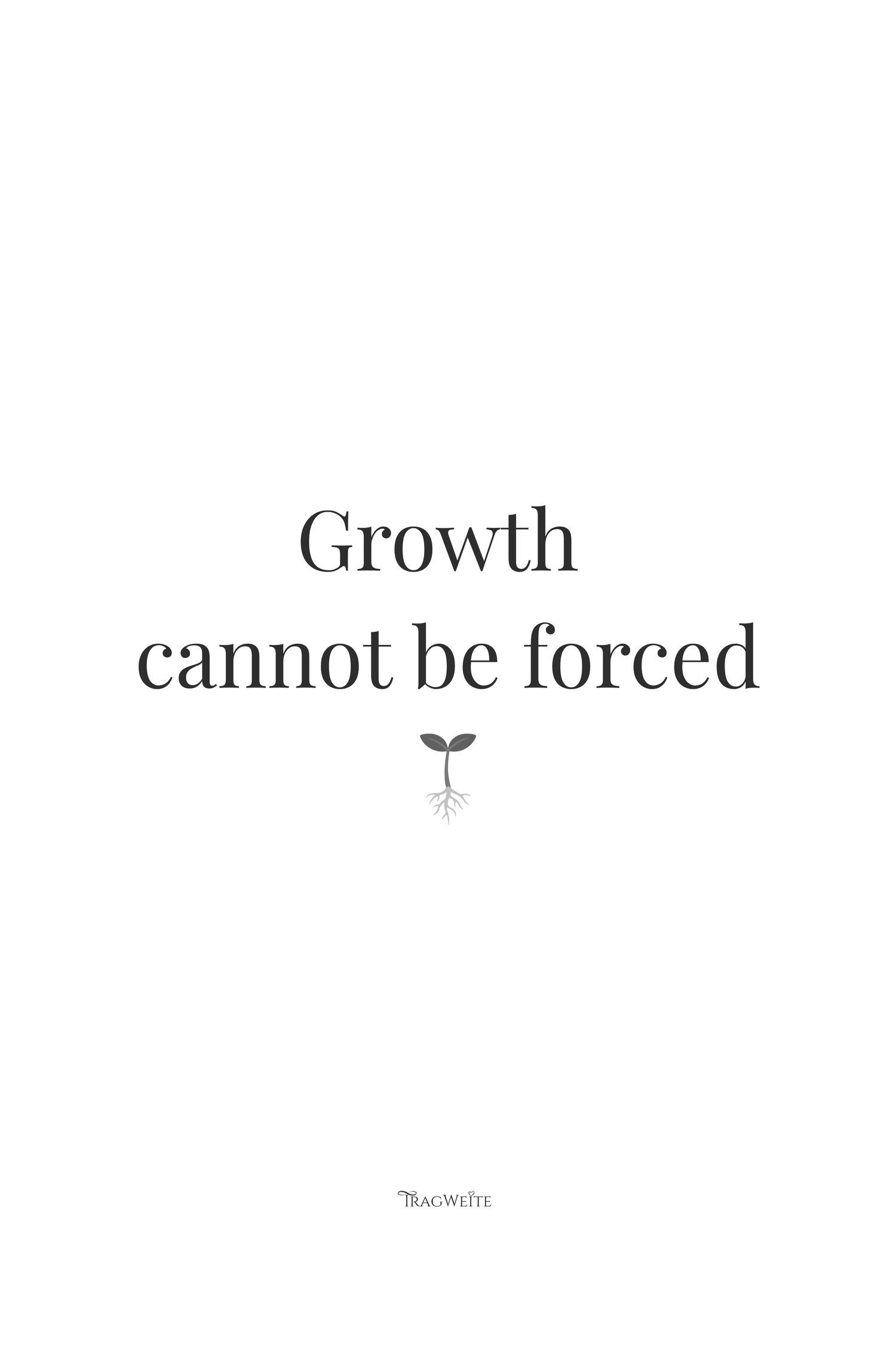 Growth cannot be forced – minimalist poster close-up, black and white