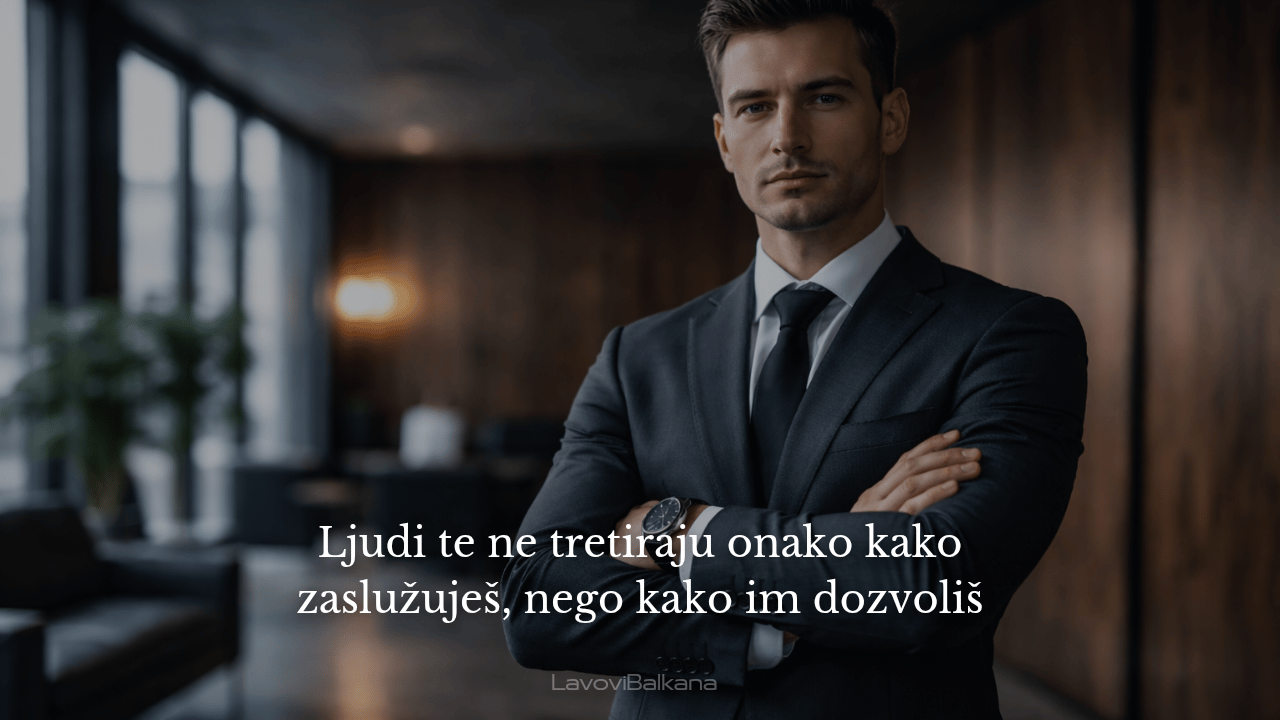 Ljudi te ne tretiraju onako kako zaslužuješ, nego kako im dozvoliš