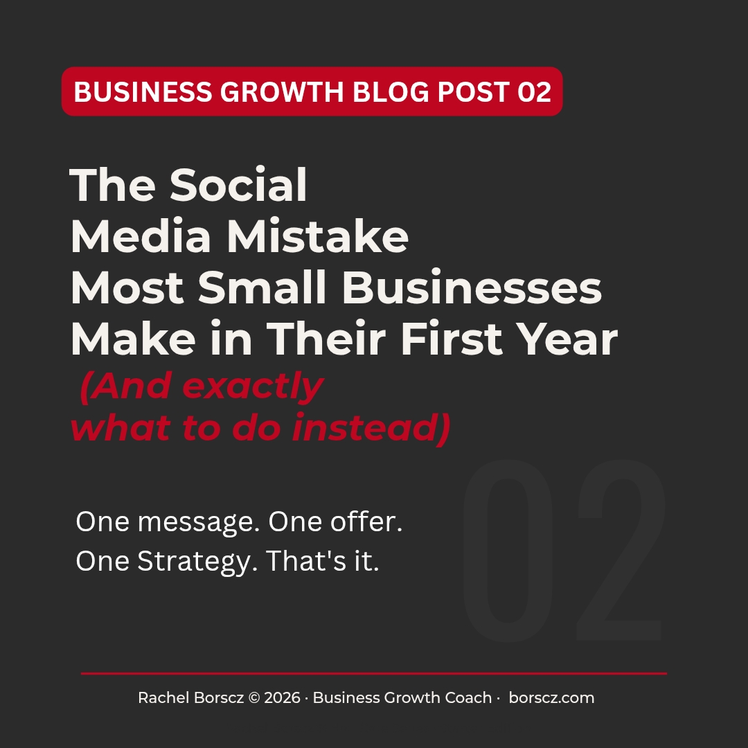 Rachel Borscz Business Growth Coach — Blog Post 02 cover: The Social Media Mistake Most Small Businesses Make in Their First Year