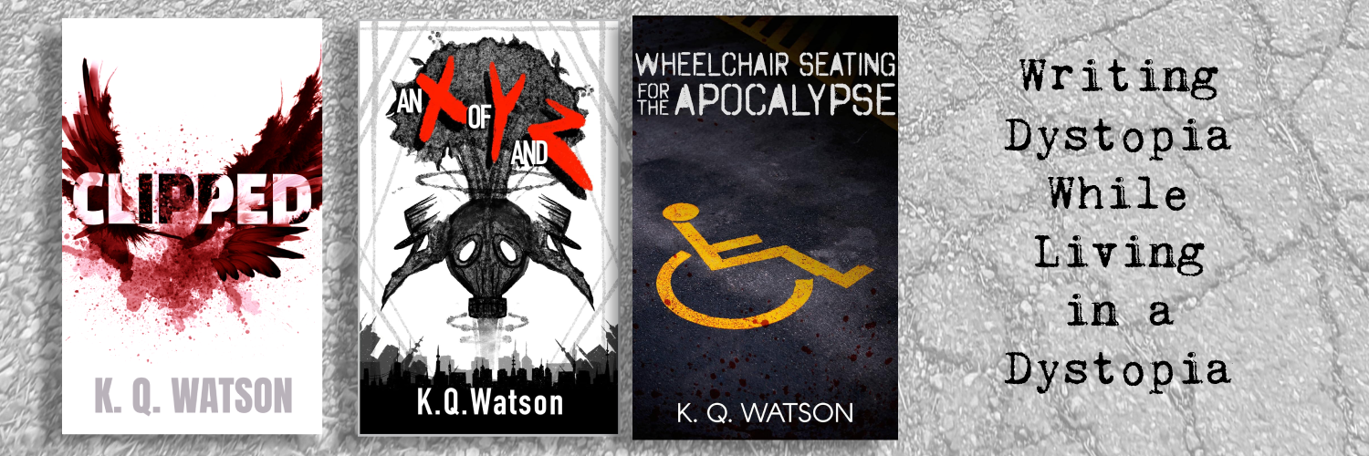 KQ Watson Writes - Writing dystopia while living in a dystopia