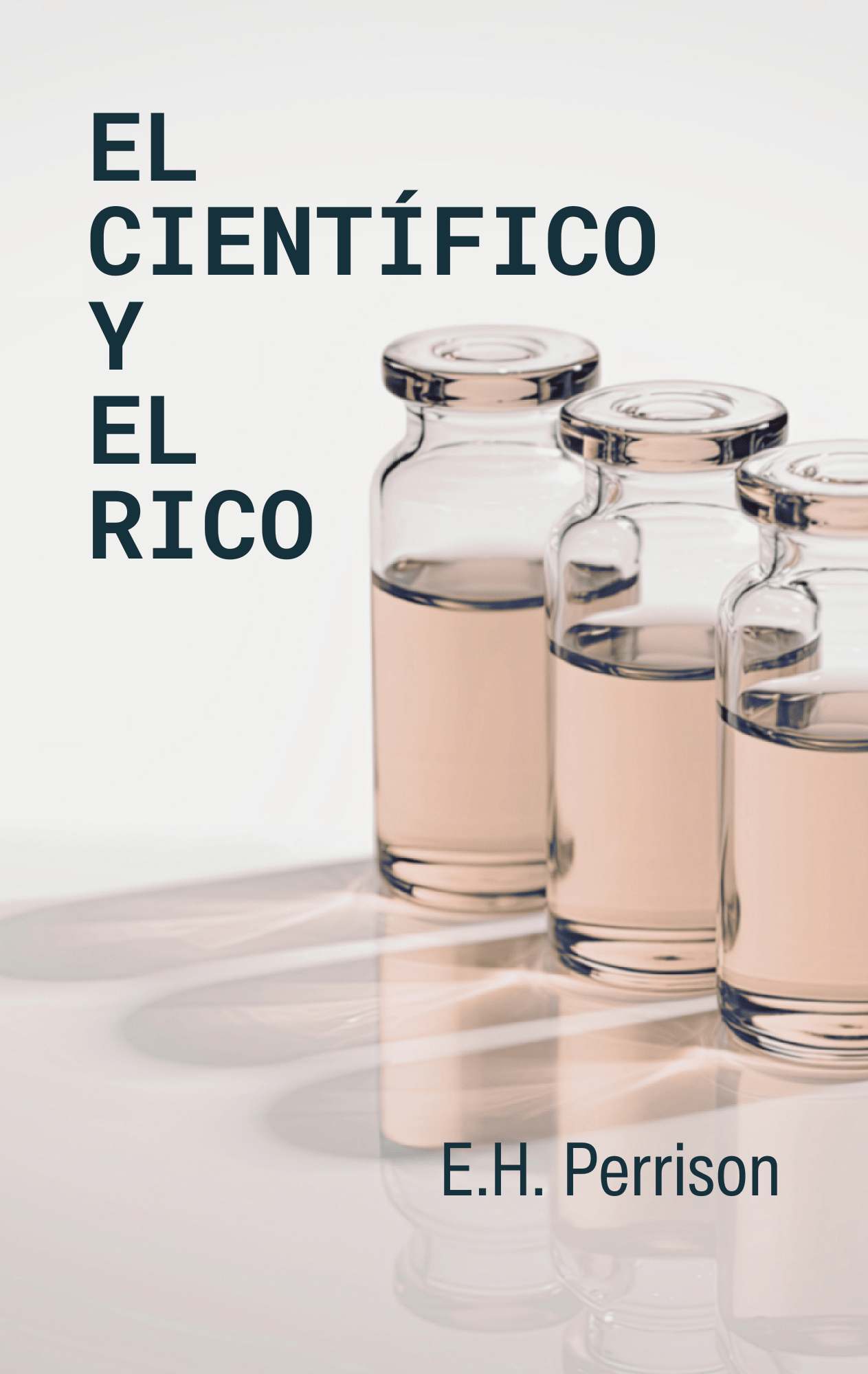 Una superficie blanca con tres viales de vidrio llenos de un líquido de color avellana. Delante de ellos hay un texto organizado palabra por palabra de arriba abajo que dice: "El científico y el rico." En la parte inferior aparece el texto "E.H. Perrison.