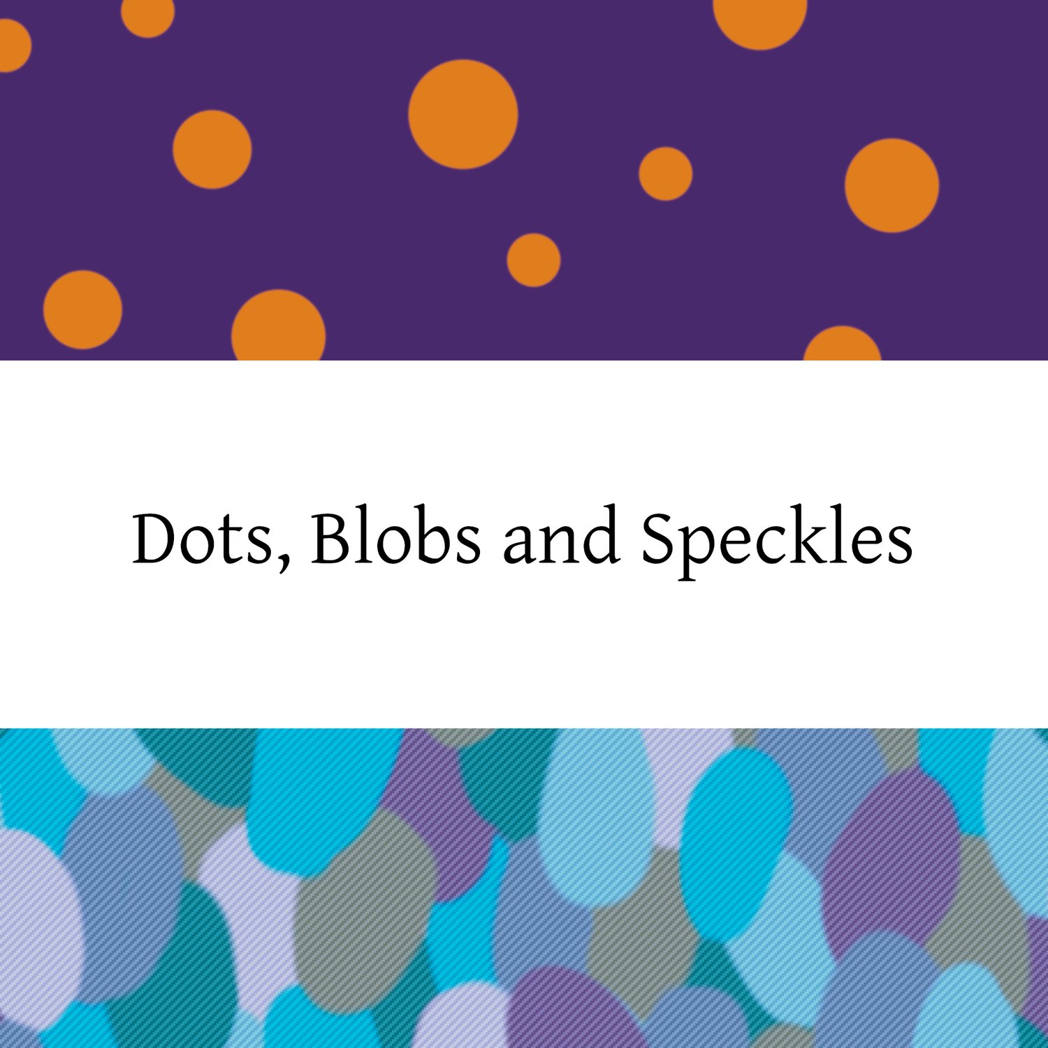 Dots, Blobs and Speckles, seamless patterns
