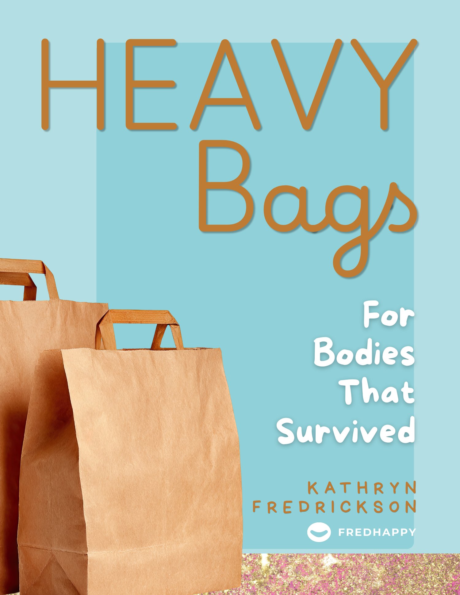 Heavy Bags: For Bodies That Survived Coercive Control by Kathryn Fredrickson