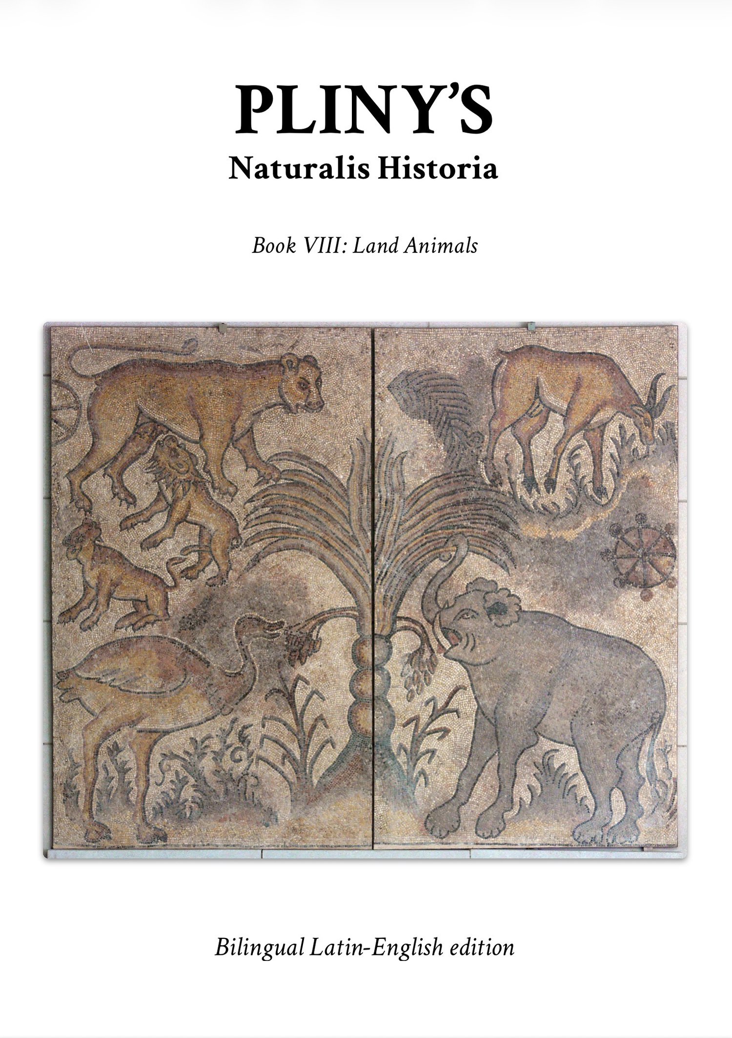 Pliny’s Naturalis Historia Book VII: Land Animals—Bilingual Latin-English Facing Pages Edition