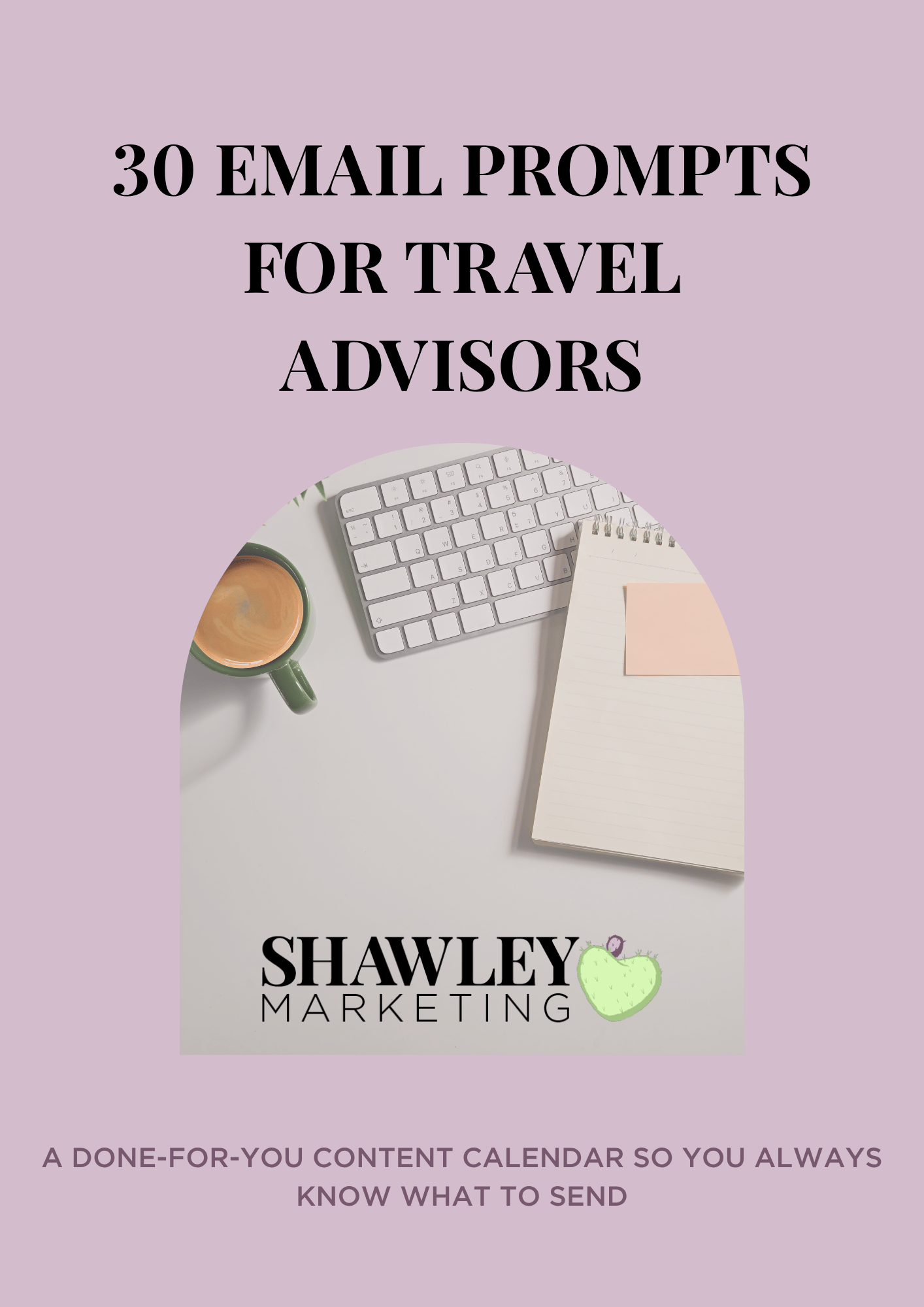 30 email prompts for travel advisors - Shawley Marketing - A done-for-you content calendar so you always know what to send