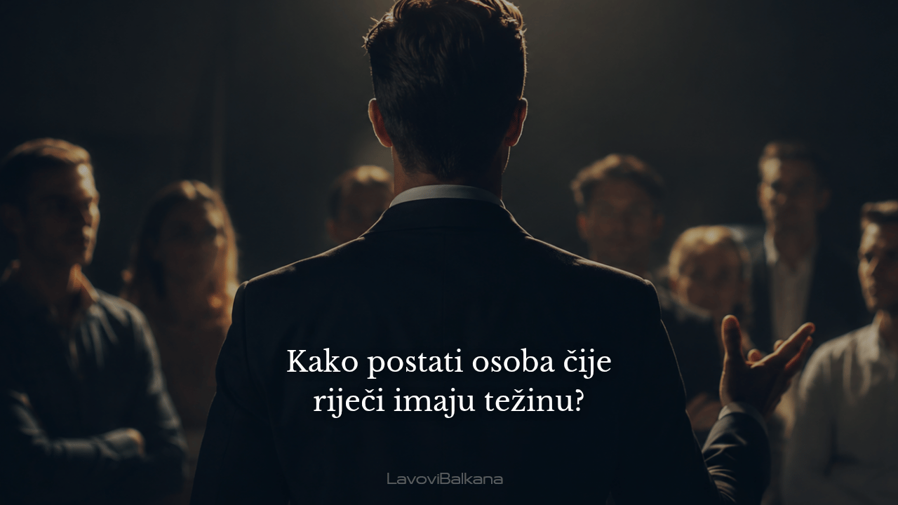 Kako postati osoba čije riječi imaju težinu?
