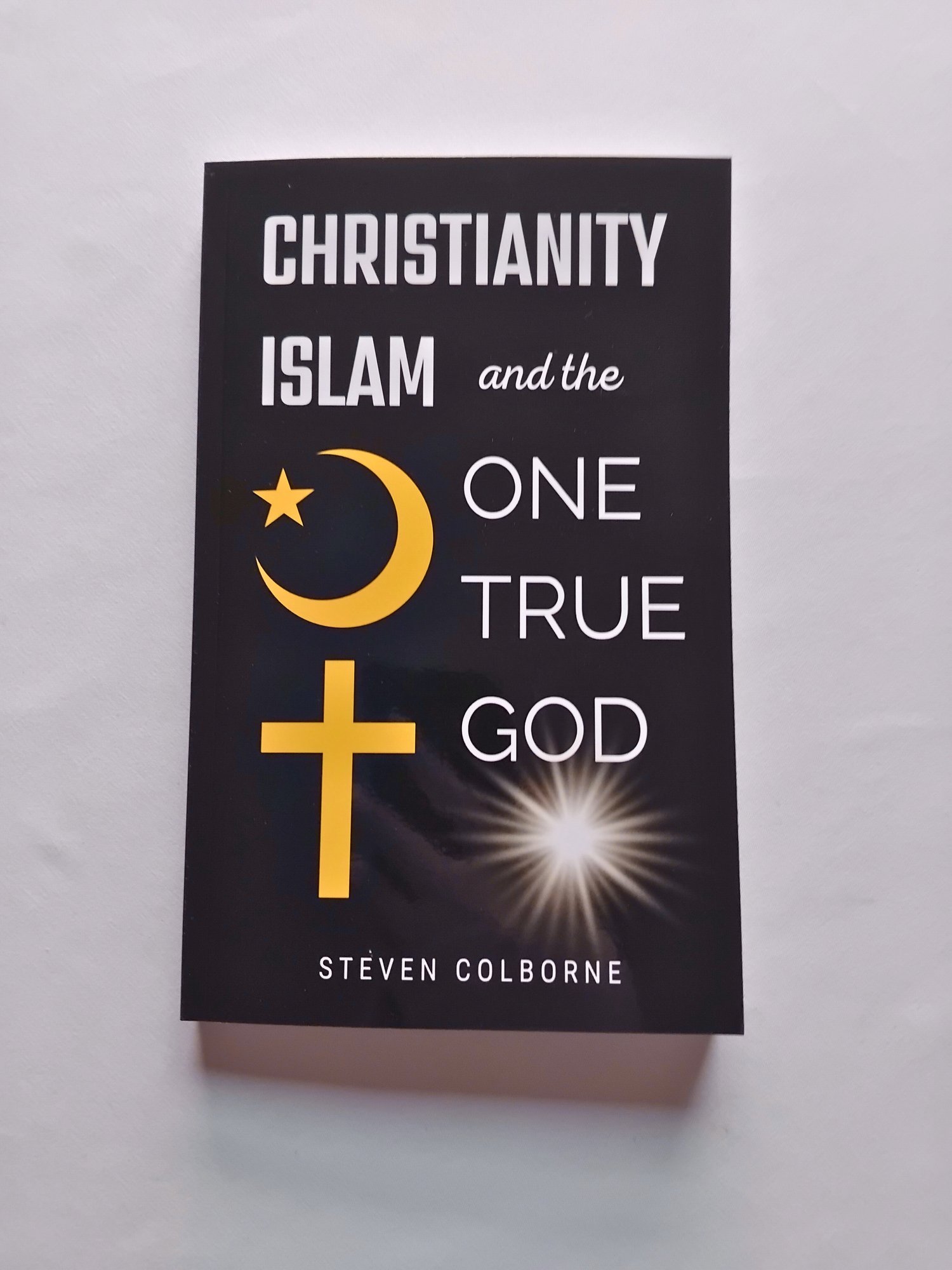 Christianity, Islam, and the One True God by Steven Colborne (paperback)