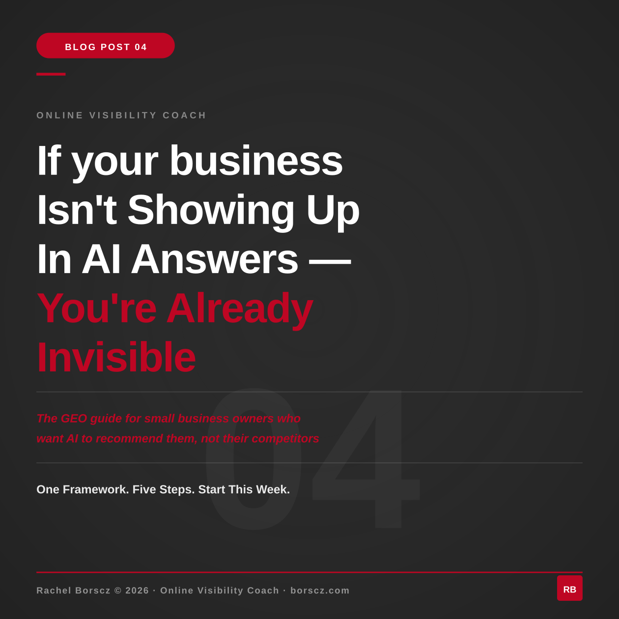 Blog post cover for Rachel Borscz Online Visibility Coach. White and red bold text on charcoal reads: If your business isn't showing up in AI answers — you're already invisible. The GEO guide for small business owners who want AI to recommend them, not th