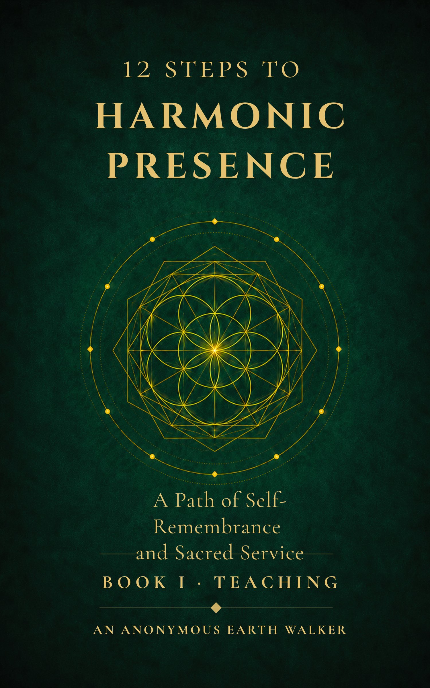 12 Steps to Harmonic Presence Book I, The Teaching — a devotional spiritual Ebook cover by An Anonymous Earth Walker