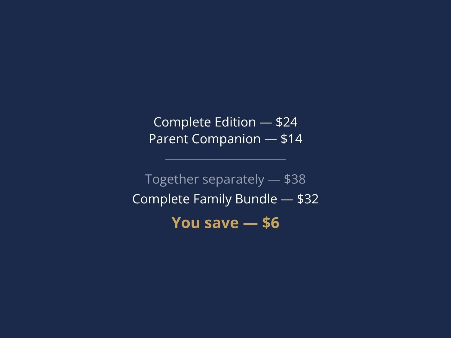 The Complete Family Bundle includes two full products in one purchase