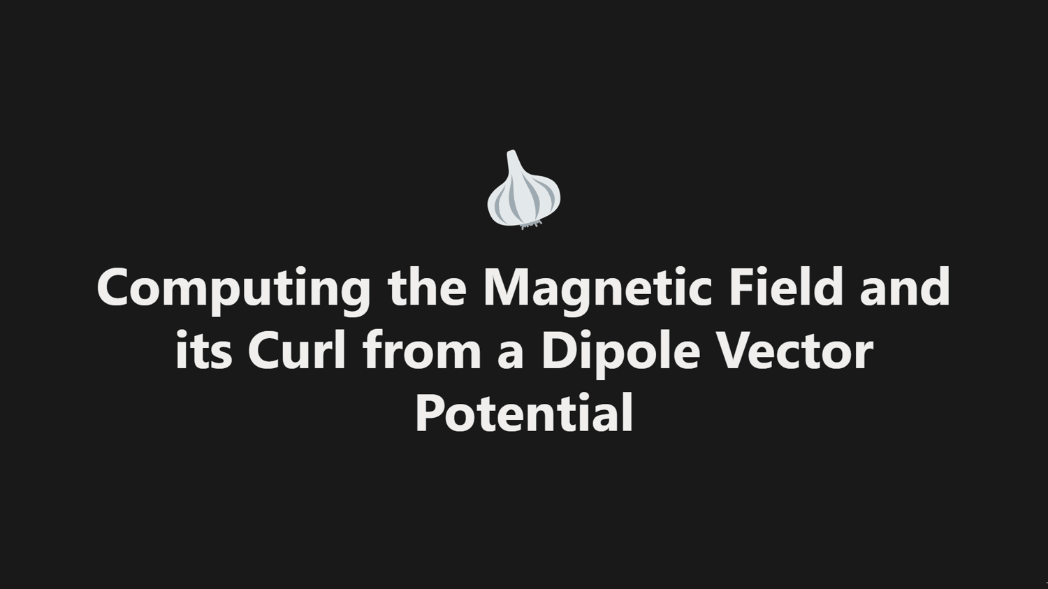 Computing the Magnetic Field and its Curl from a Dipole Vector Potential