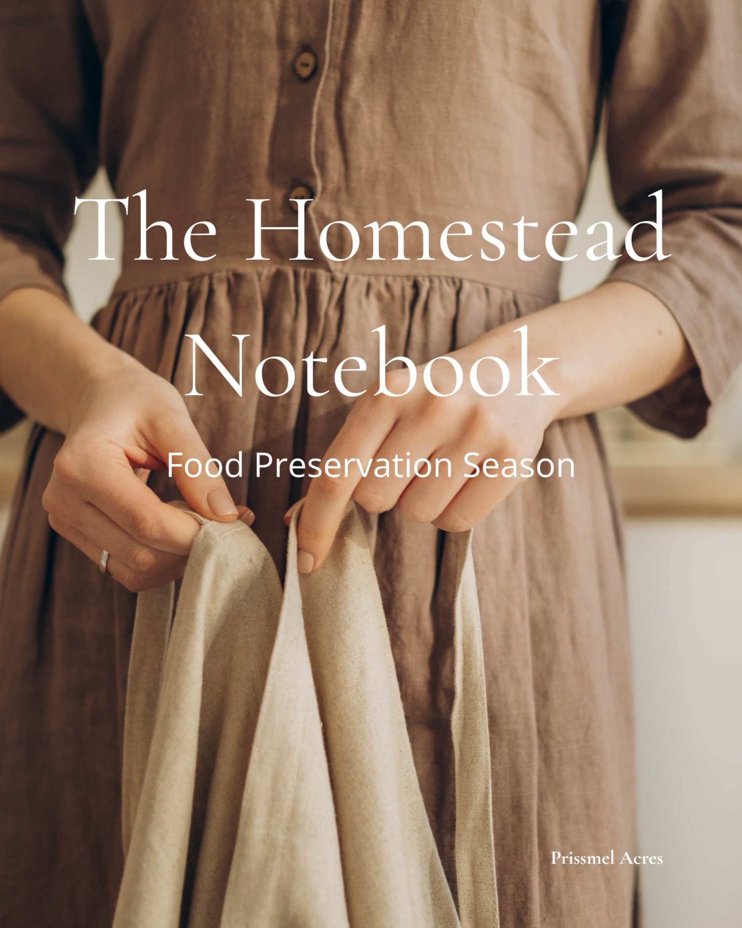 Woman wearing a linen dress holding a towel on the cover of The Homestead Notebook, a printable homestead planner for gardening, food preservation, and seasonal planning.
