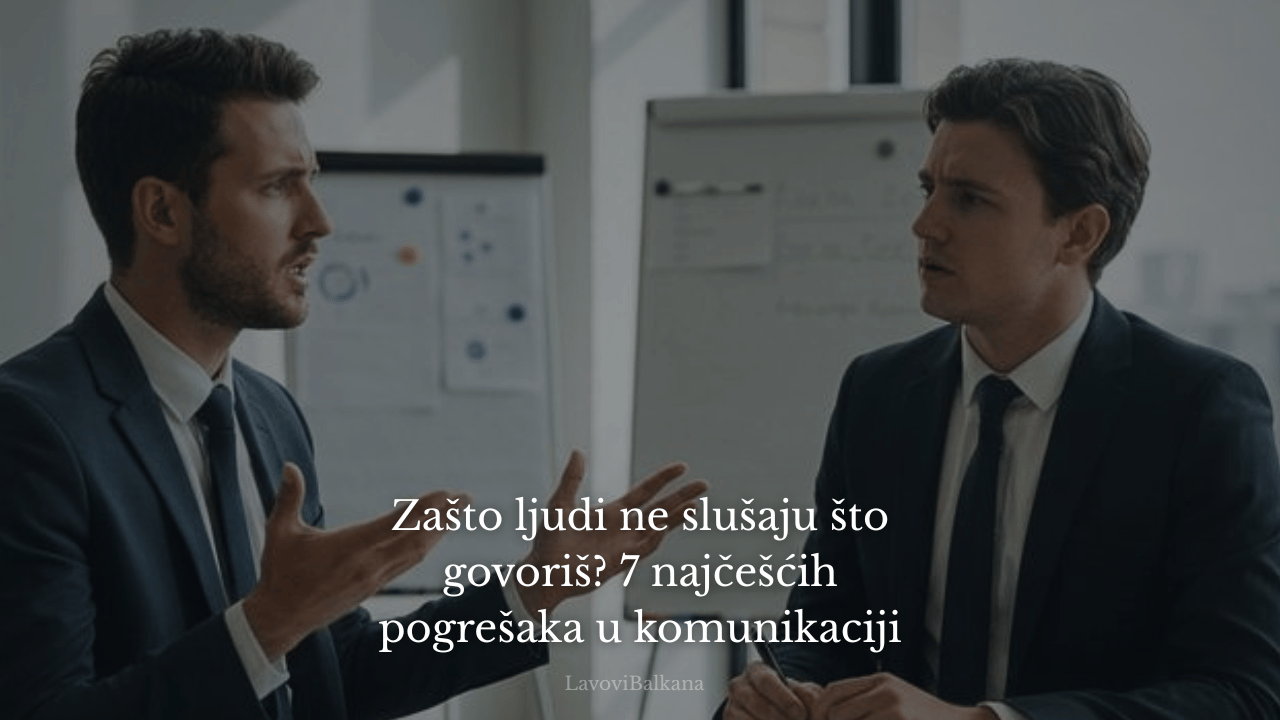 Zašto ljudi ne slušaju što govoriš? 7 najčešćih pogrešaka u komunikaciji