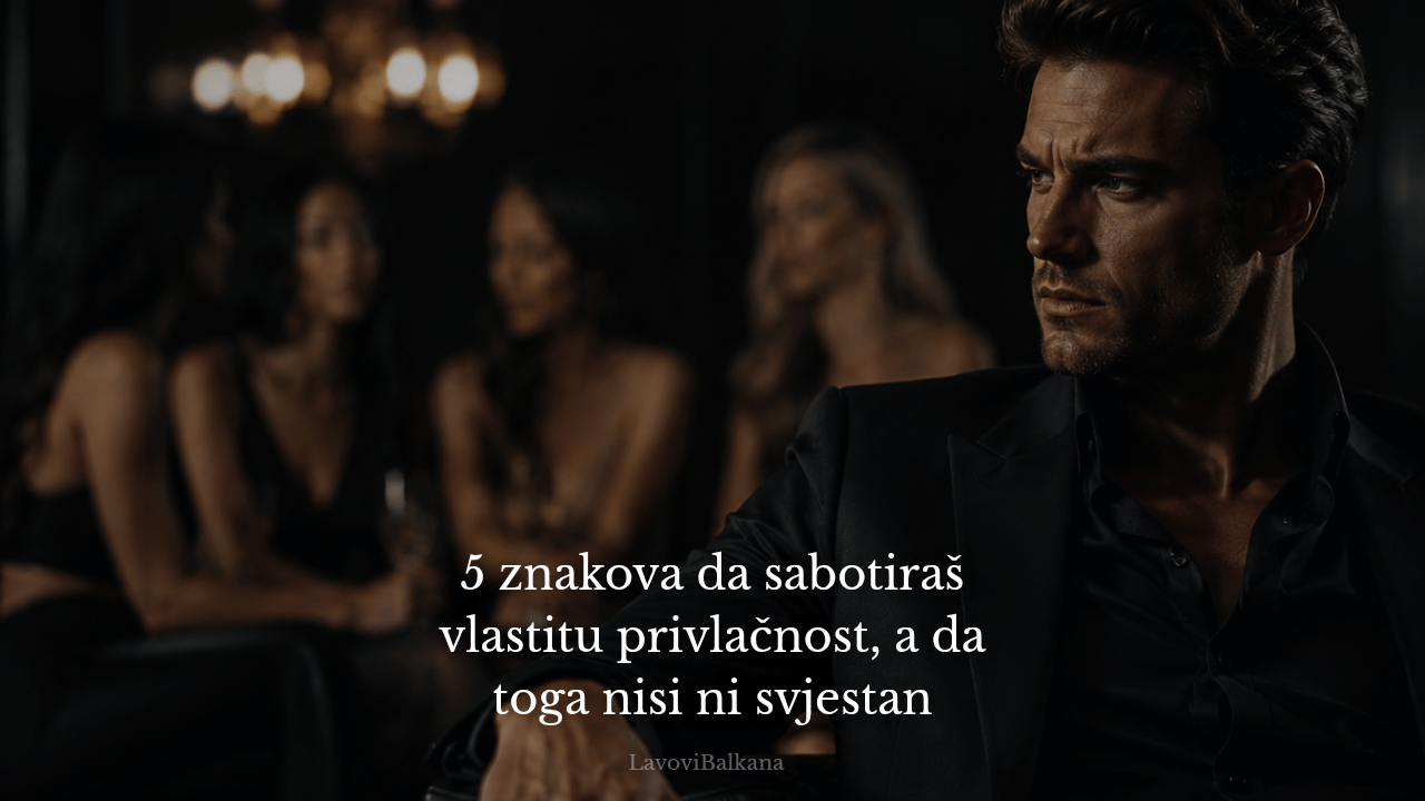 5 znakova da sabotiraš vlastitu privlačnost, a da toga nisi ni svjestan