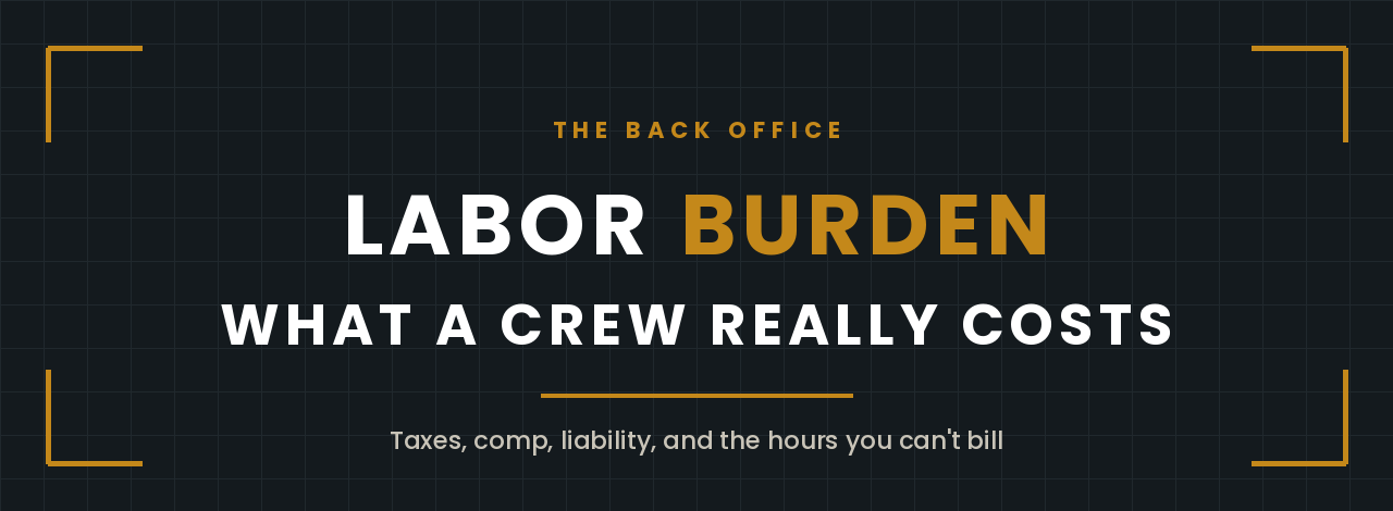 Labor burden for contractors - what a crew really costs beyond the wage, from Back Office Blueprint