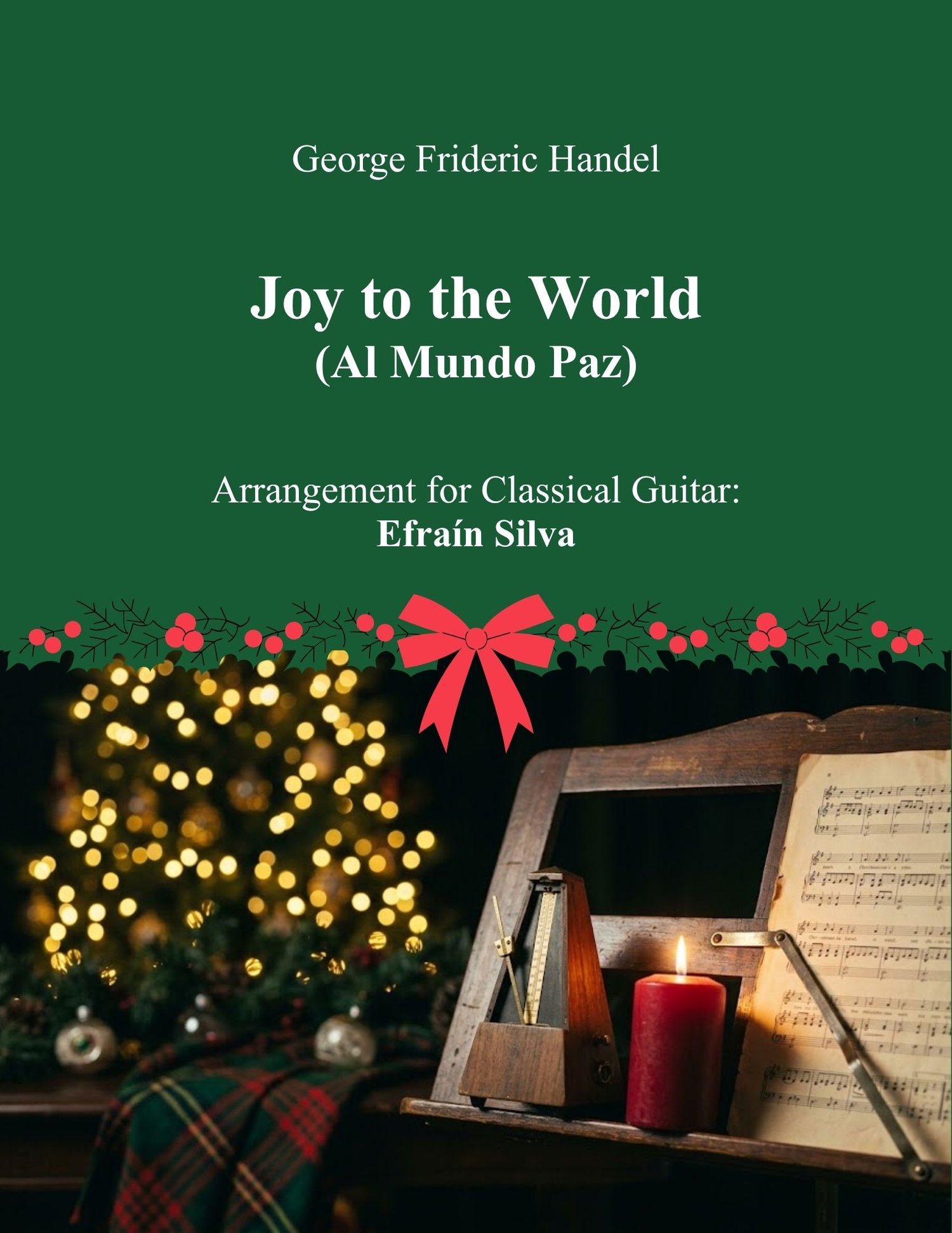 Joy to the World, Al Mundo Paz, George Frideric Handel, Isaac Watts, Efrain Silva, Christmas Melodies, Melodias de la Navidad, Solo Guitar, Guitarra Sola, Classical Guitar, Guitarra Clasica, Easy Christmas Guitar, Intermediate Guitar, Christmas Sheet Musi