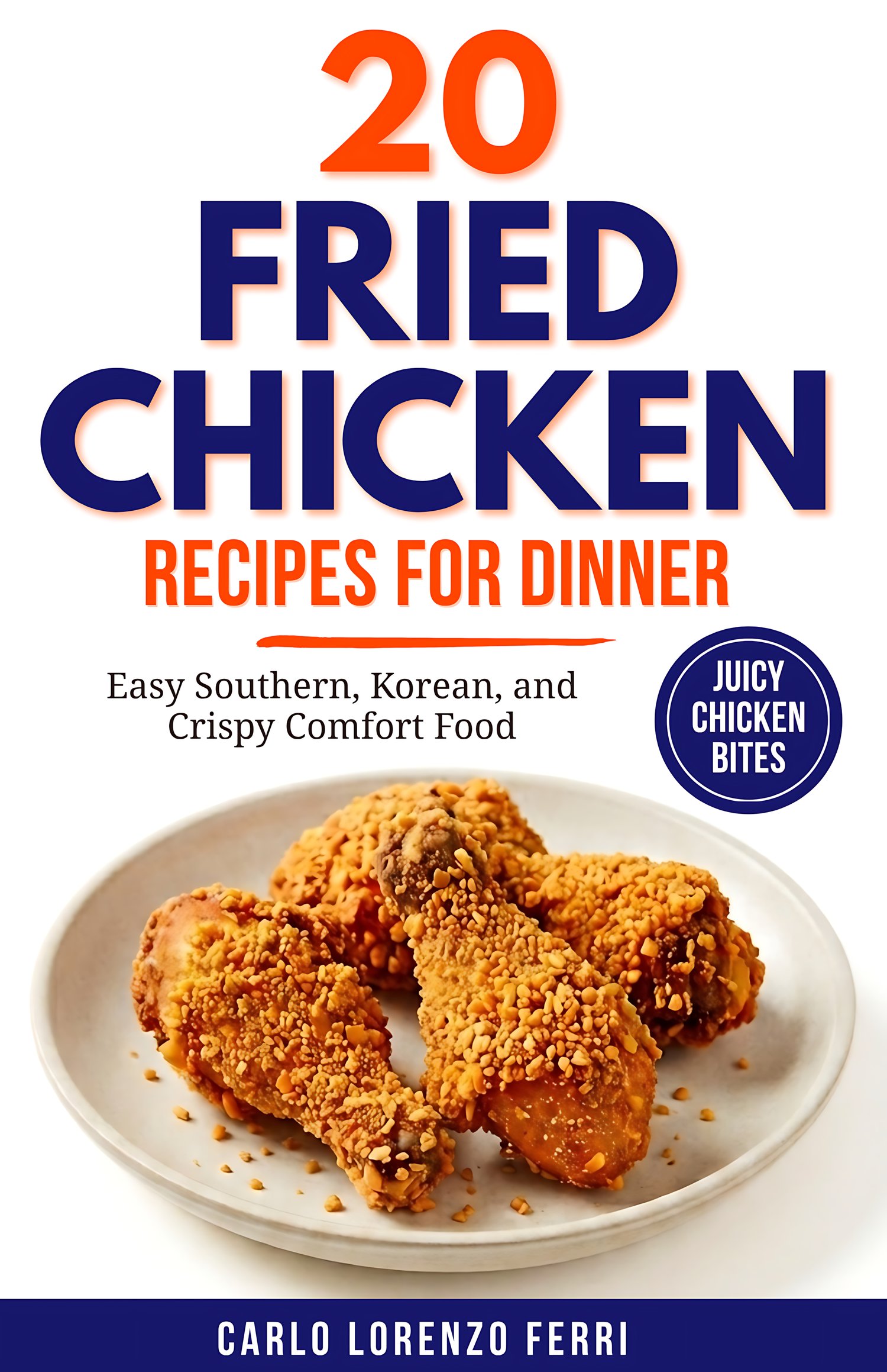 20 Fried Chicken Recipes for Dinner: Easy Southern, Korean, and Crispy Comfort Food Recipes