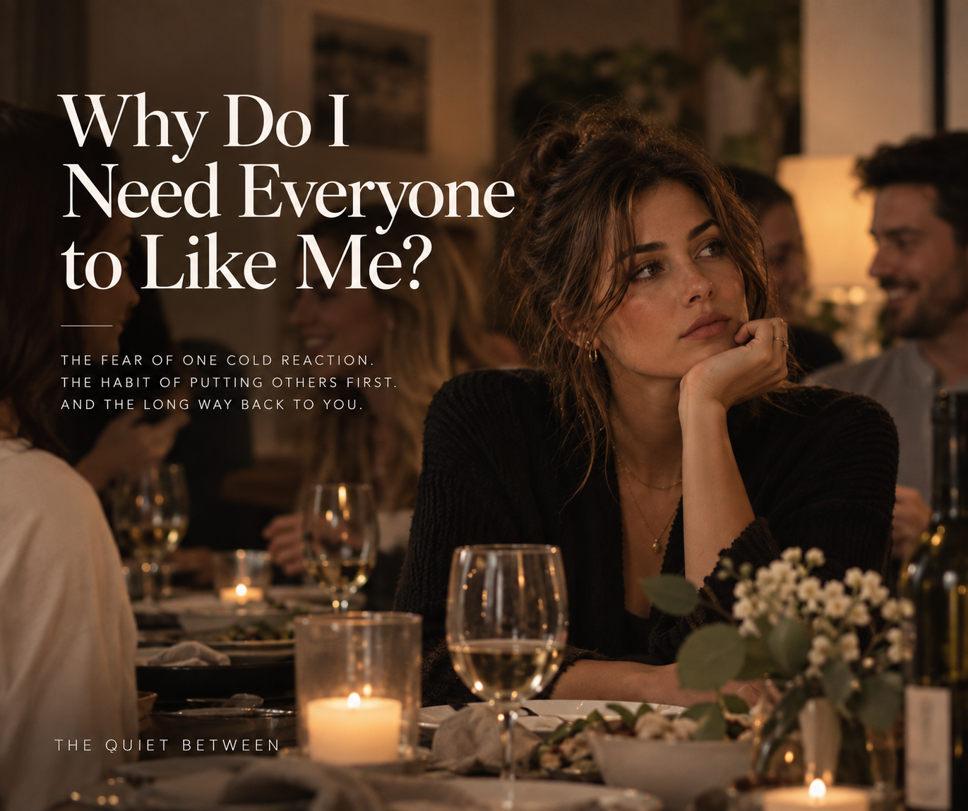 Woman sitting thoughtfully at a dinner table surrounded by other guests, reflecting on the need to be liked and the fear of someone’s disapproval.
