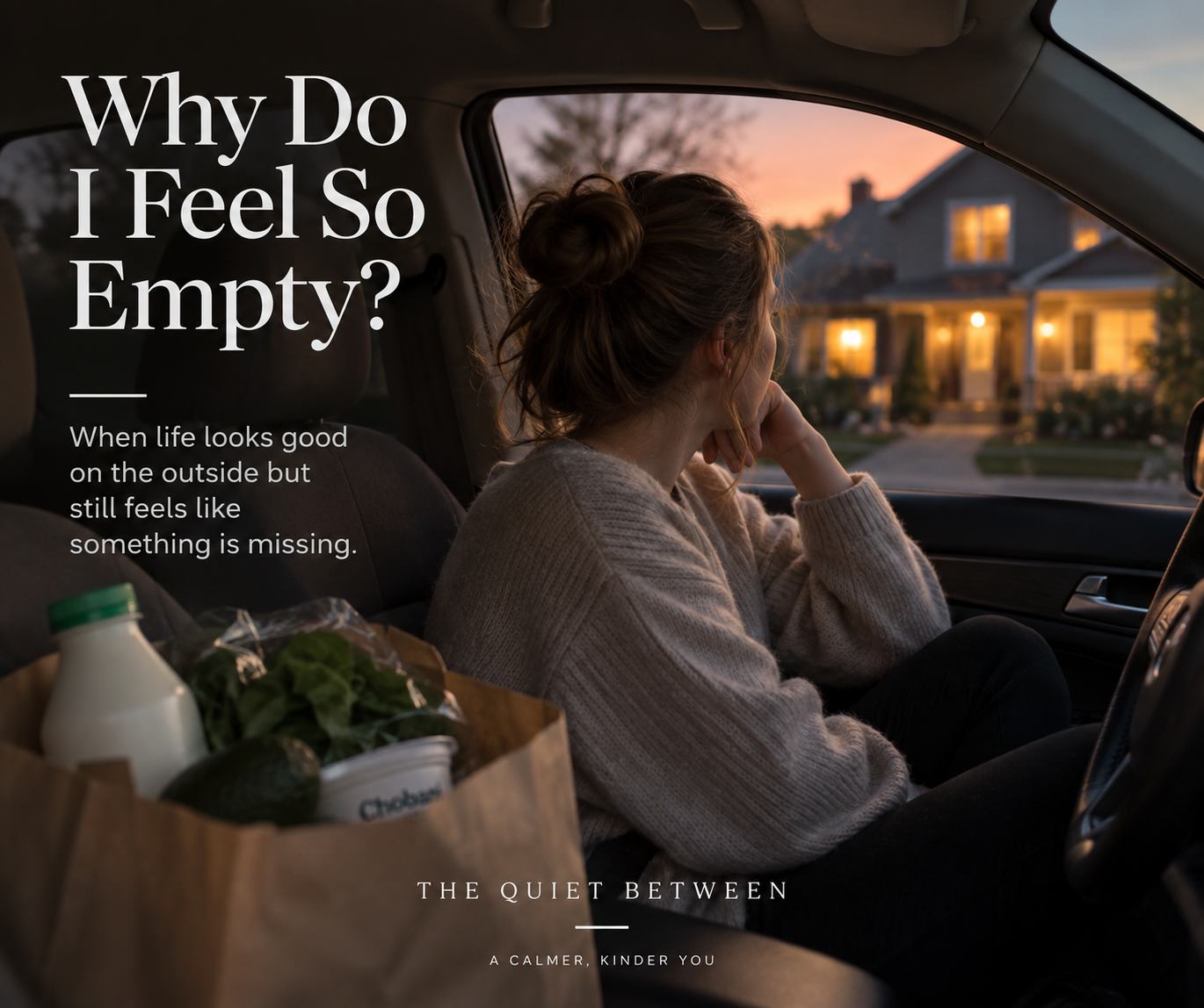 Woman sitting quietly in her car outside her home after grocery shopping, reflecting on why life can feel empty even when everything seems fine on the outside.