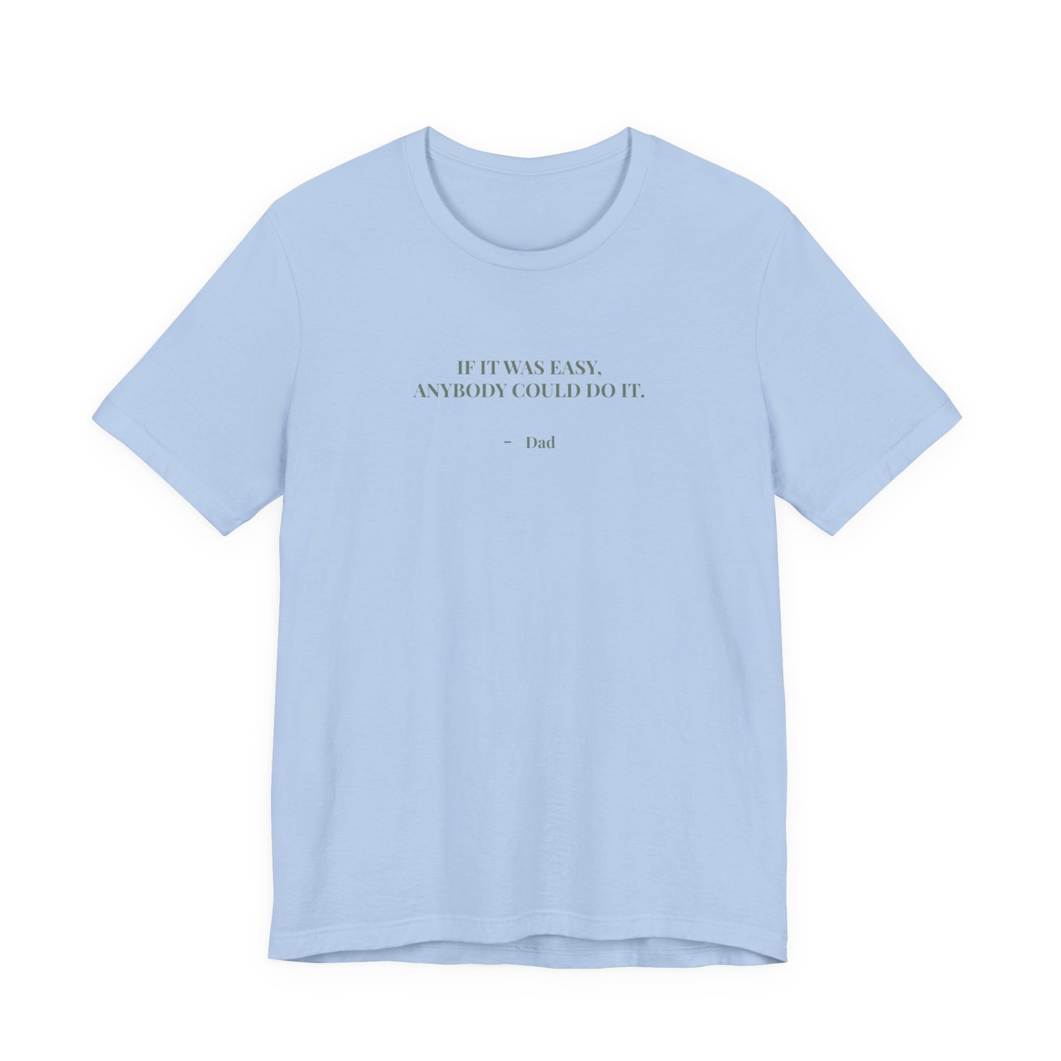 Blue t‑shirt with the quote ‘If it was easy, anybody could do it. — Dad’ displayed on the front.”