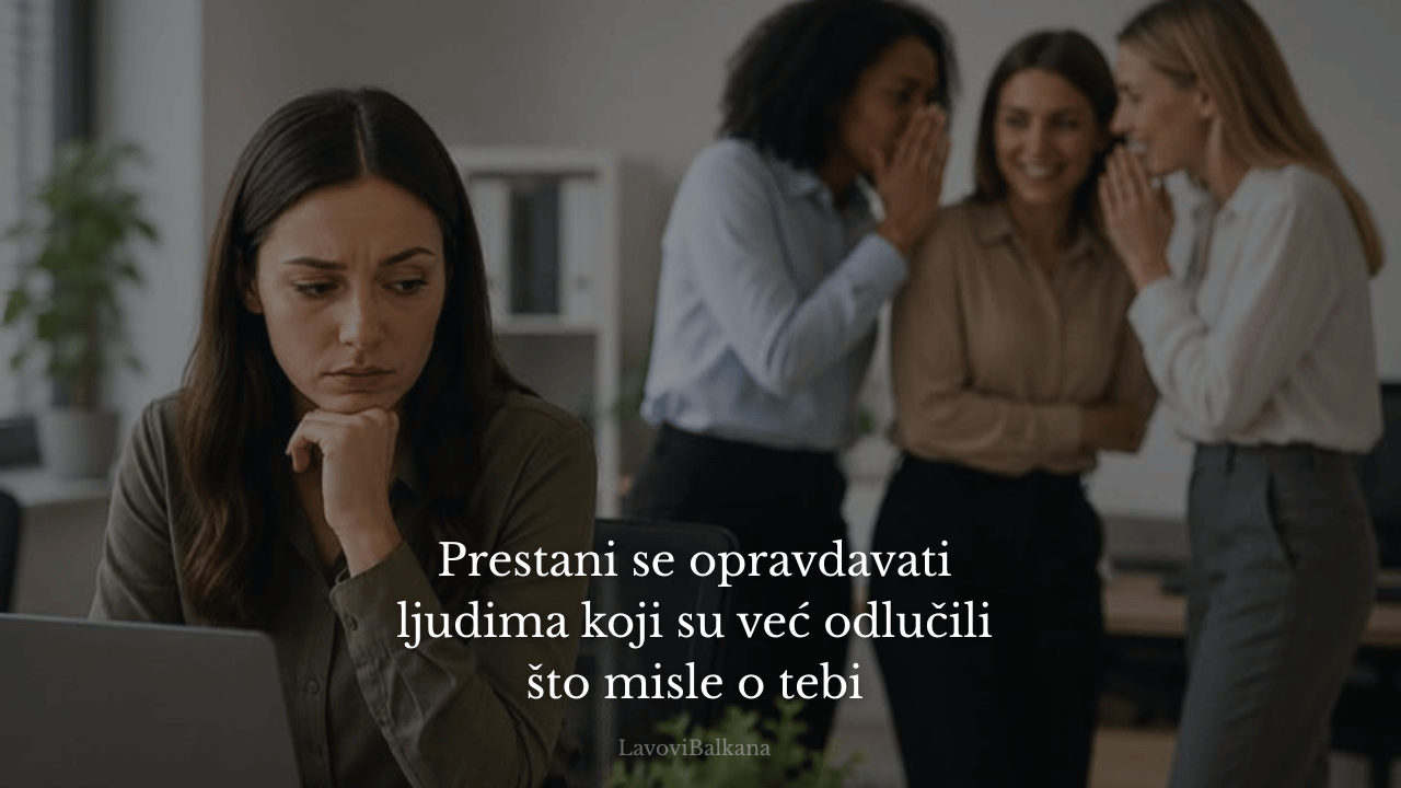 Prestani se opravdavati ljudima koji su već odlučili što misle o tebi