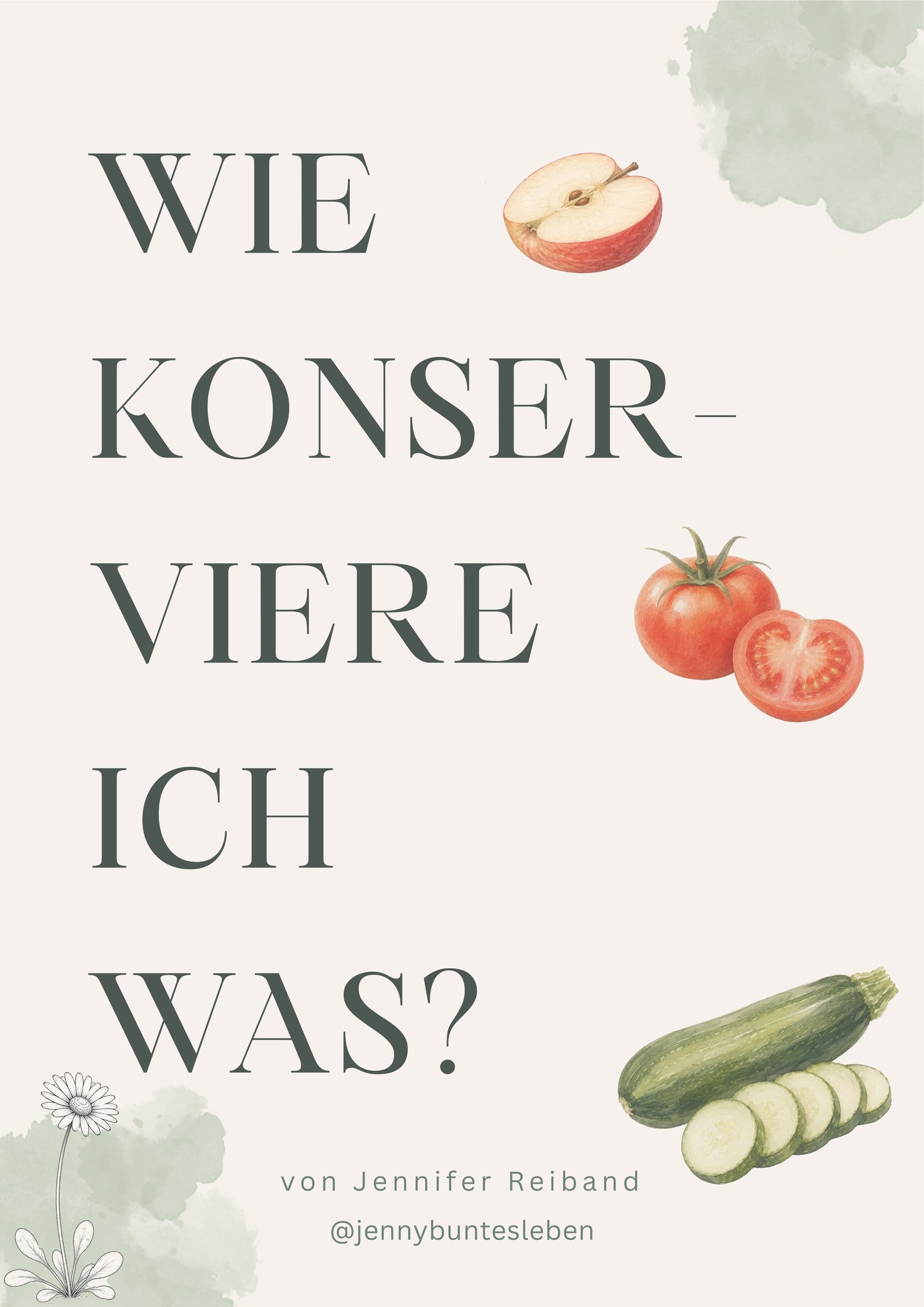 Cover der kostenlosen PDF-Übersicht „Wie konserviere ich was?“ von jennysbuntesleben. Ein praktischer Überblick über die vier Methoden zum Haltbarmachen von Lebensmitteln: Fermentieren, Einkochen, Trocknen und Einfrieren.