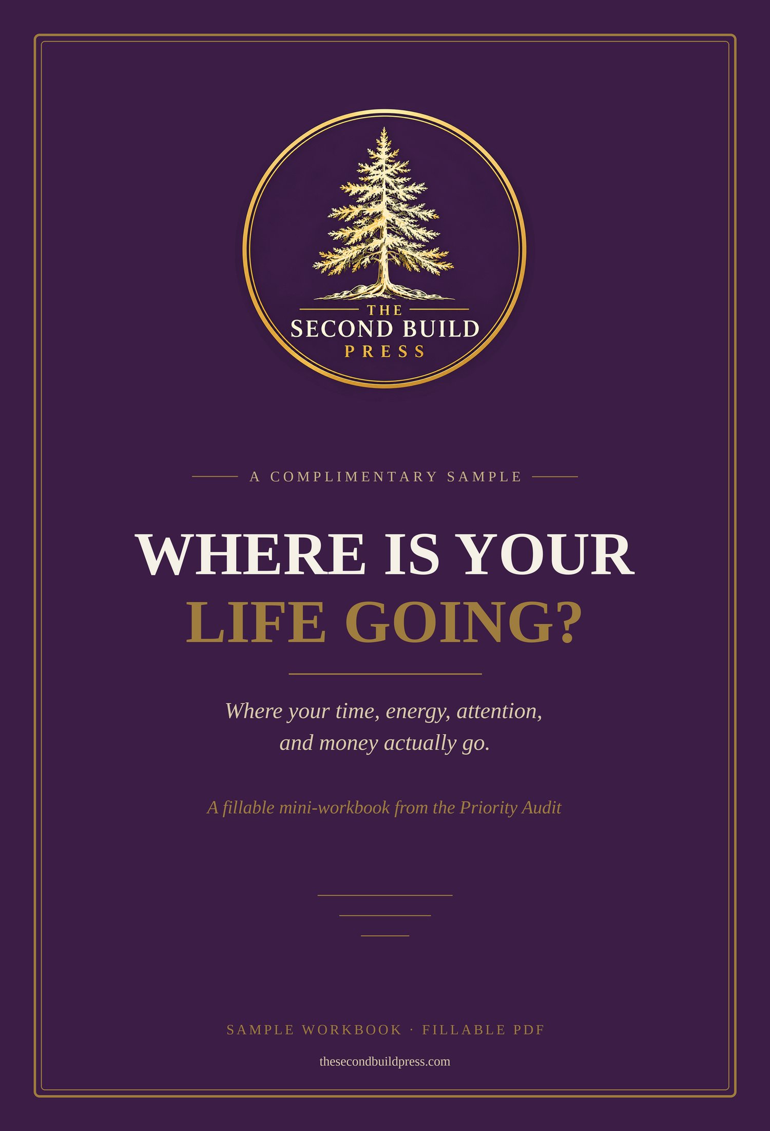 Deep plum cover for "Where Is Your Life Going?", a complimentary fillable PDF mini-workbook from The Second Build Priority Audit by The Second Build Press, with a gold tree seal and the line "Where your time, energy, attention, and money actually go."