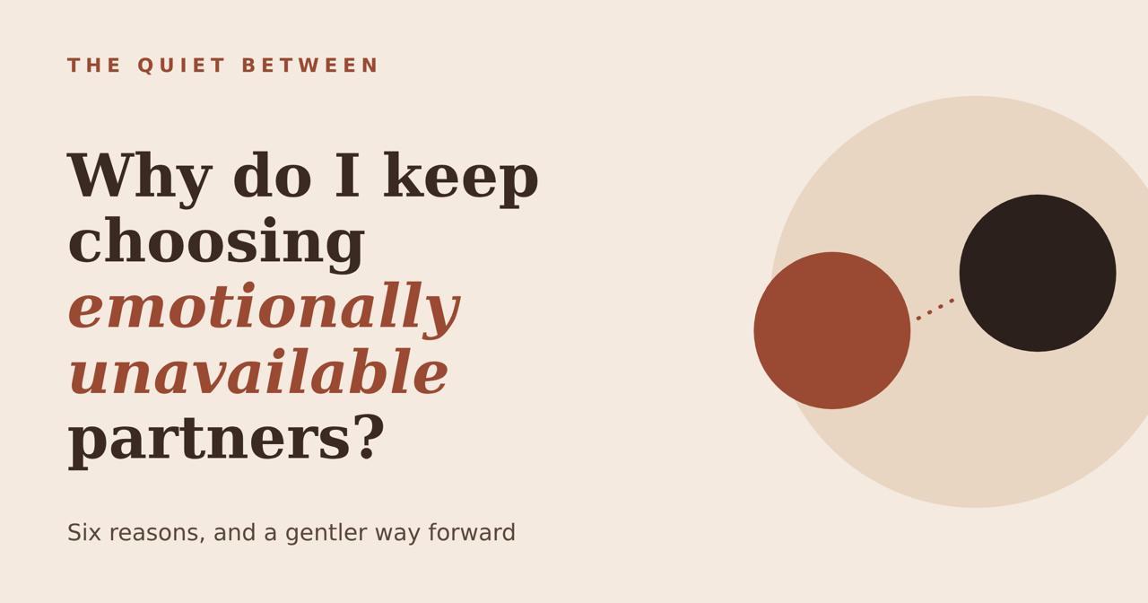 Why Do I Keep Choosing Emotionally Unavailable Partners?