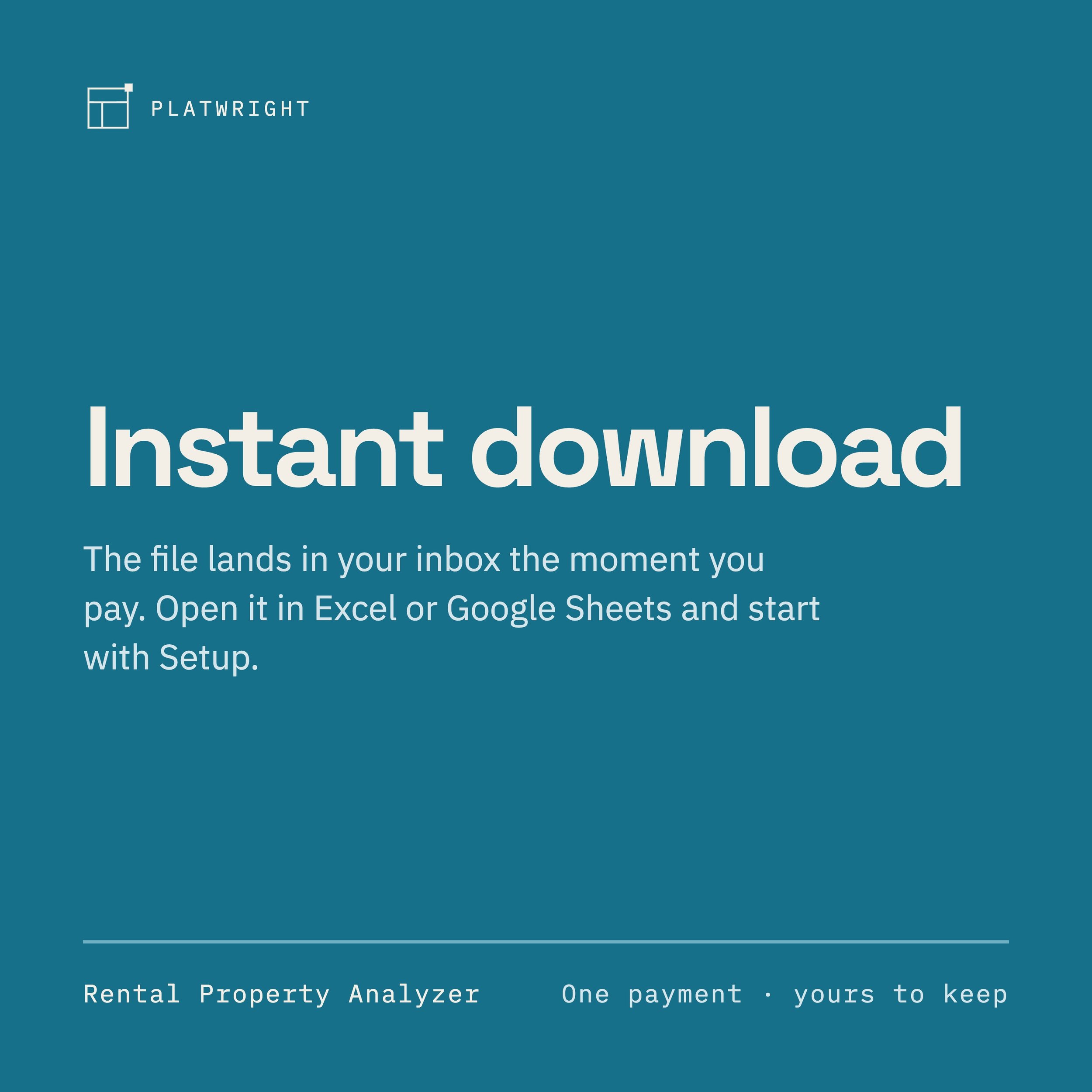 Dark teal card reading Instant download. The file lands in your inbox the moment you pay. Open it in Excel or Google Sheets and start with Setup. Along the foot: Rental Property Analyzer, one payment, yours to keep.