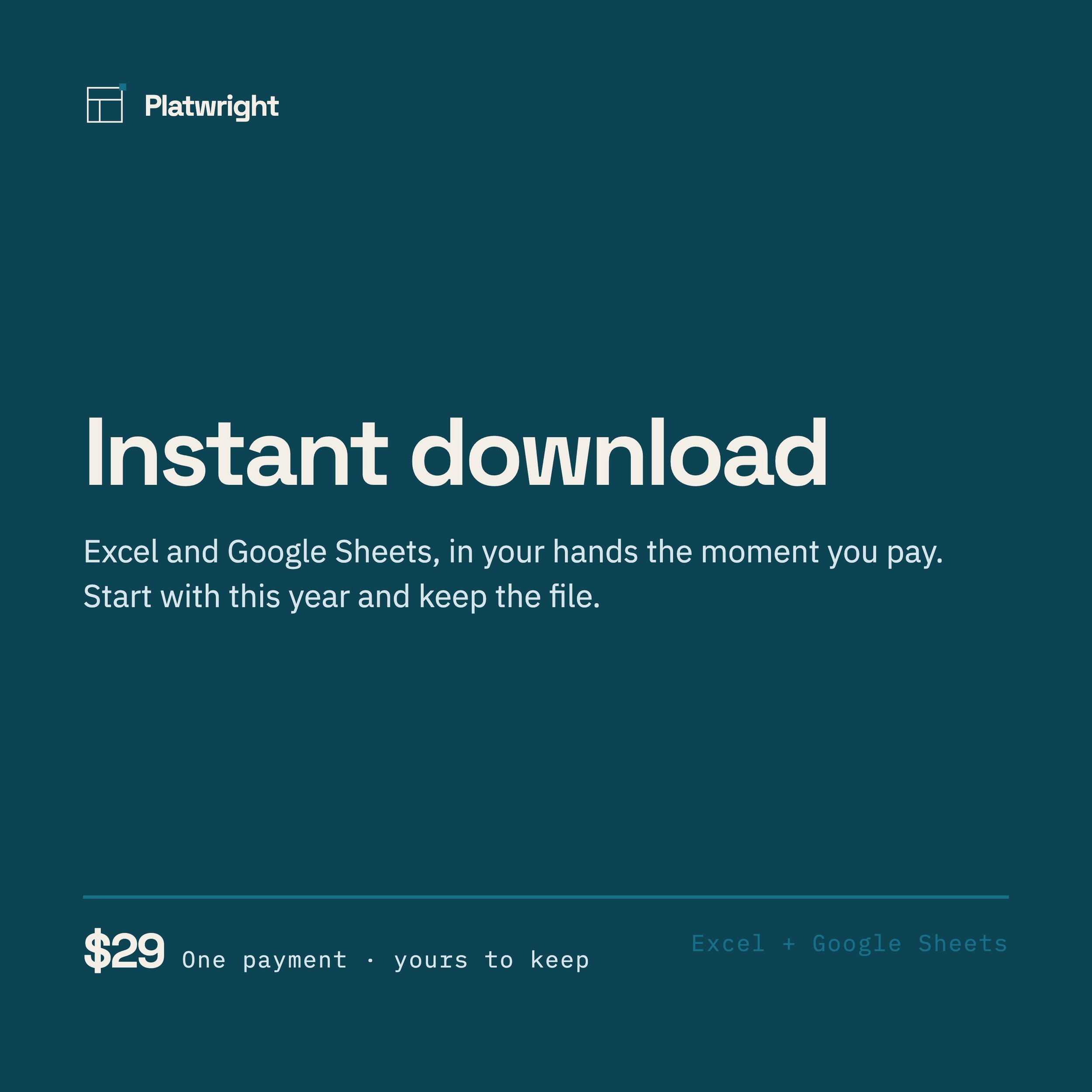 Dark teal card reading Instant download. Excel and Google Sheets, in your hands the moment you pay. Start with this year and keep the file. Along the foot: $29, one payment, yours to keep, Excel and Google Sheets.