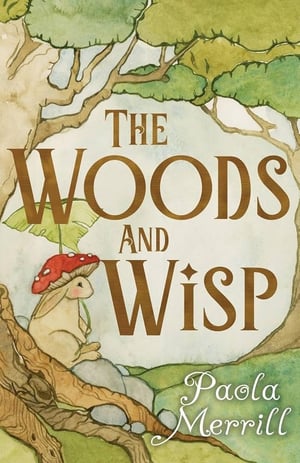 The cover of "The Woods and Wisp" bu Paola Merrill