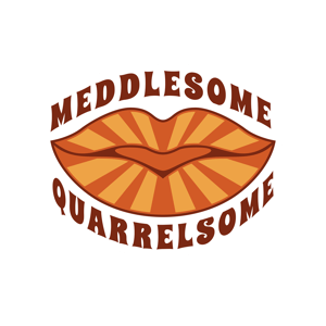 a sticker displaying the words meddlesome and quarrelsome